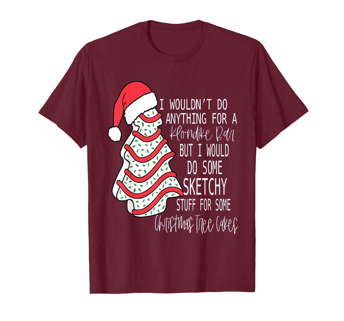 I Would Do Some Sketchy Stuff For A Christmas Tree Cake T-Shirt