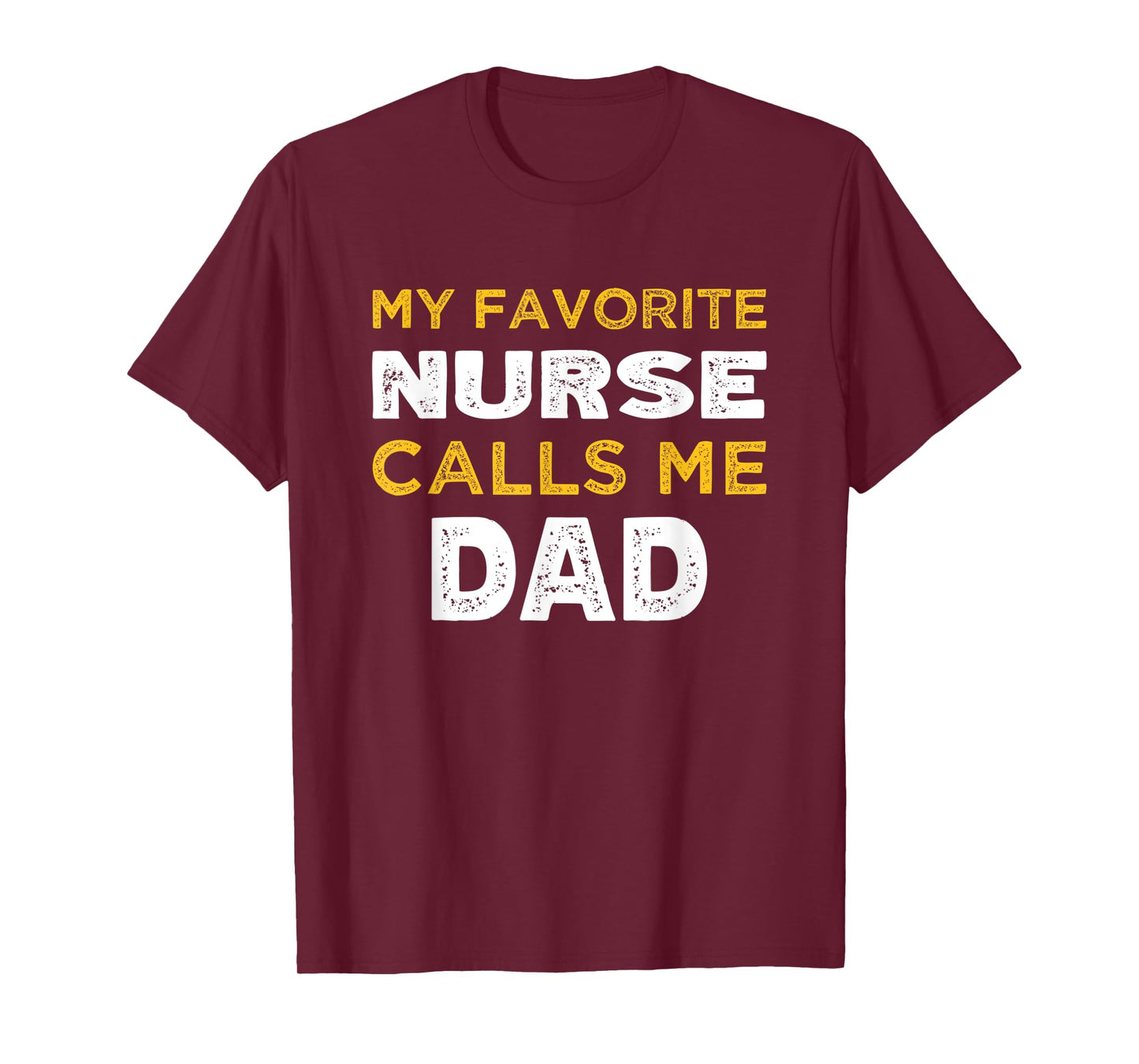 Mens My Favorite Nurse Calls Me Dad T-Shirt