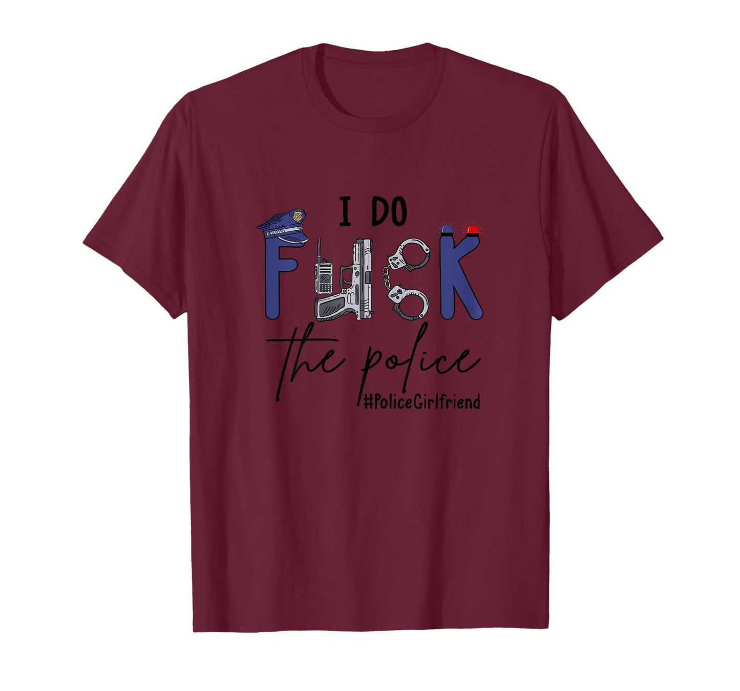 I Do Fck Police Officer Funny Cop Girlfriend Saying Joke T-Shirt