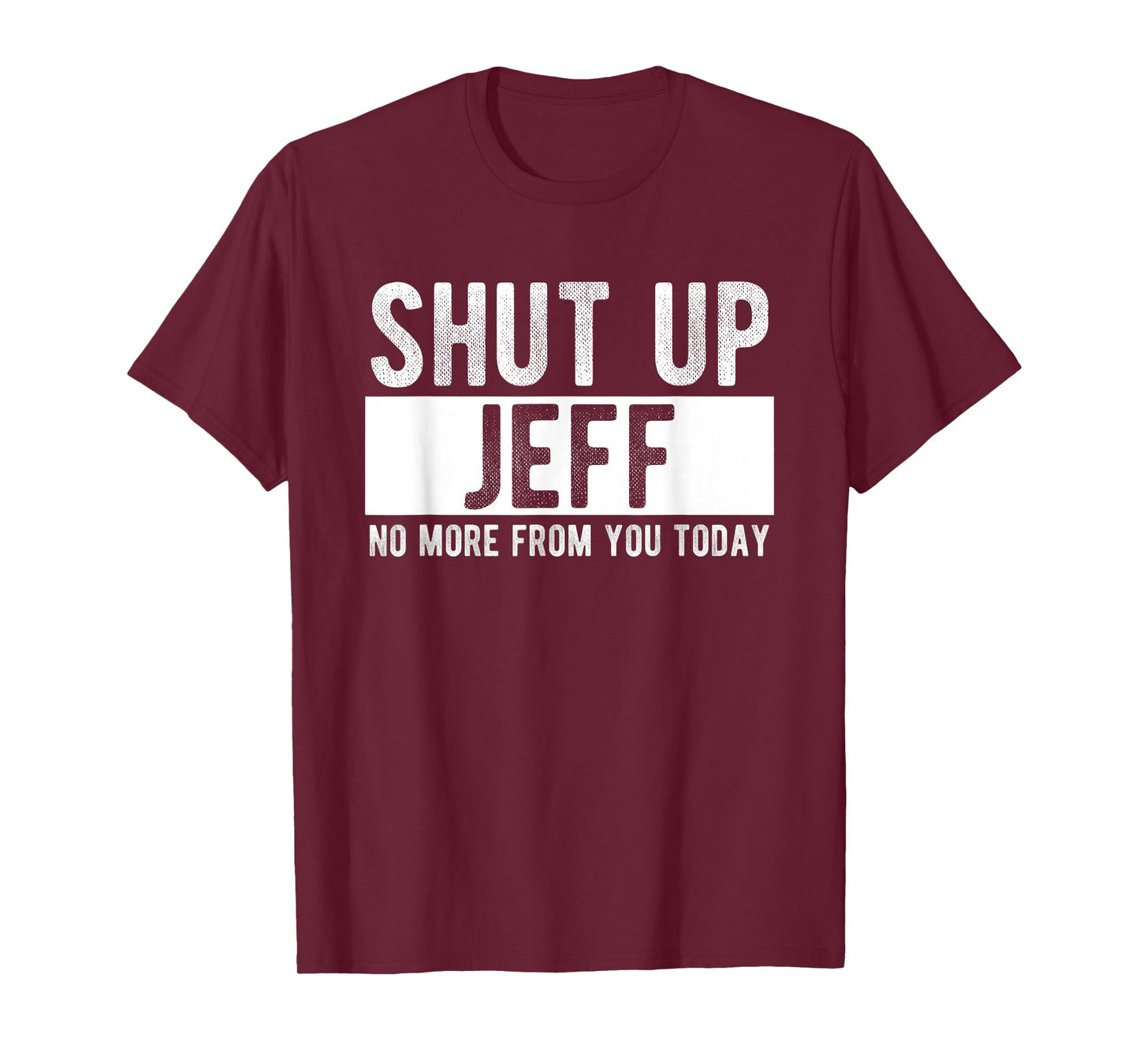 Shut Up Jeff No More From You Today Funny Jeff Name T-Shirt