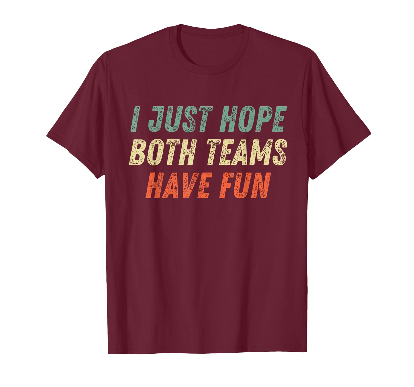 I Just Hope Both Teams Have Fun Funny Football Baseball T-Shirt