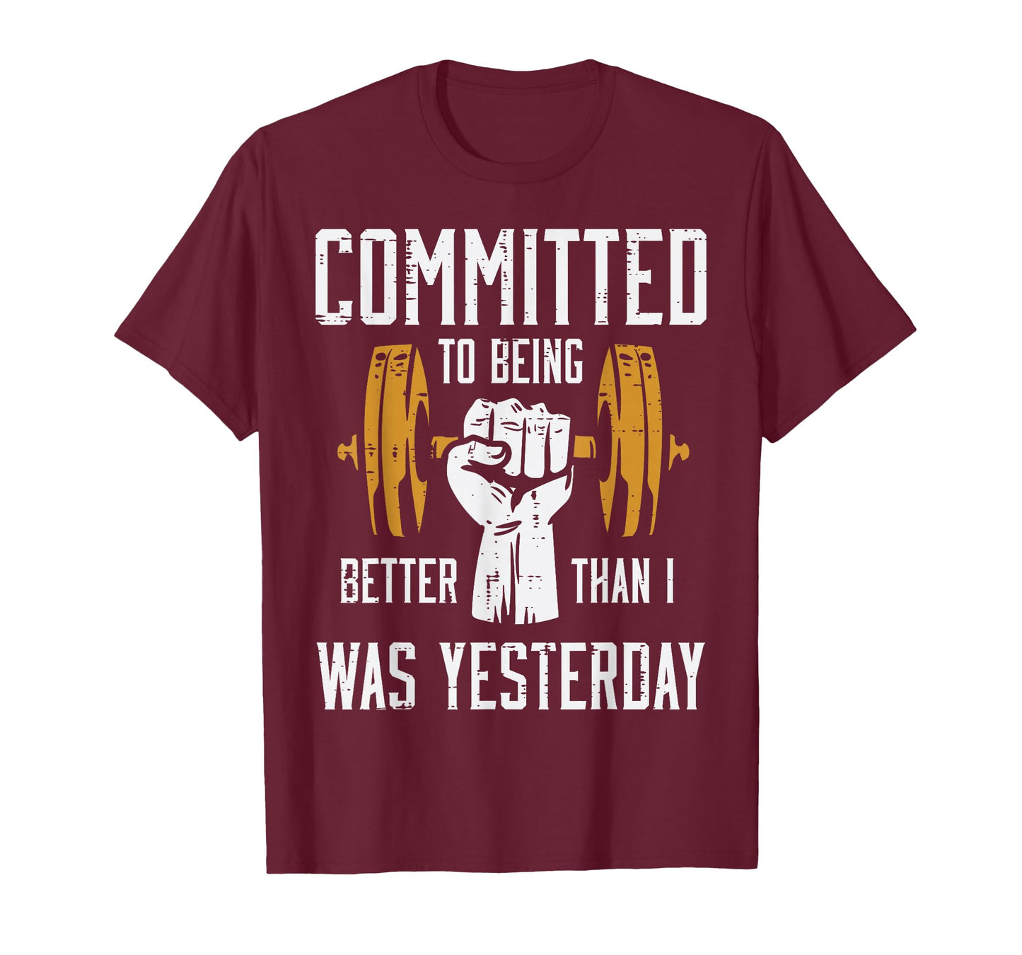 Gym Committed To Better Than Yesterday Workout Men Women T-Shirt