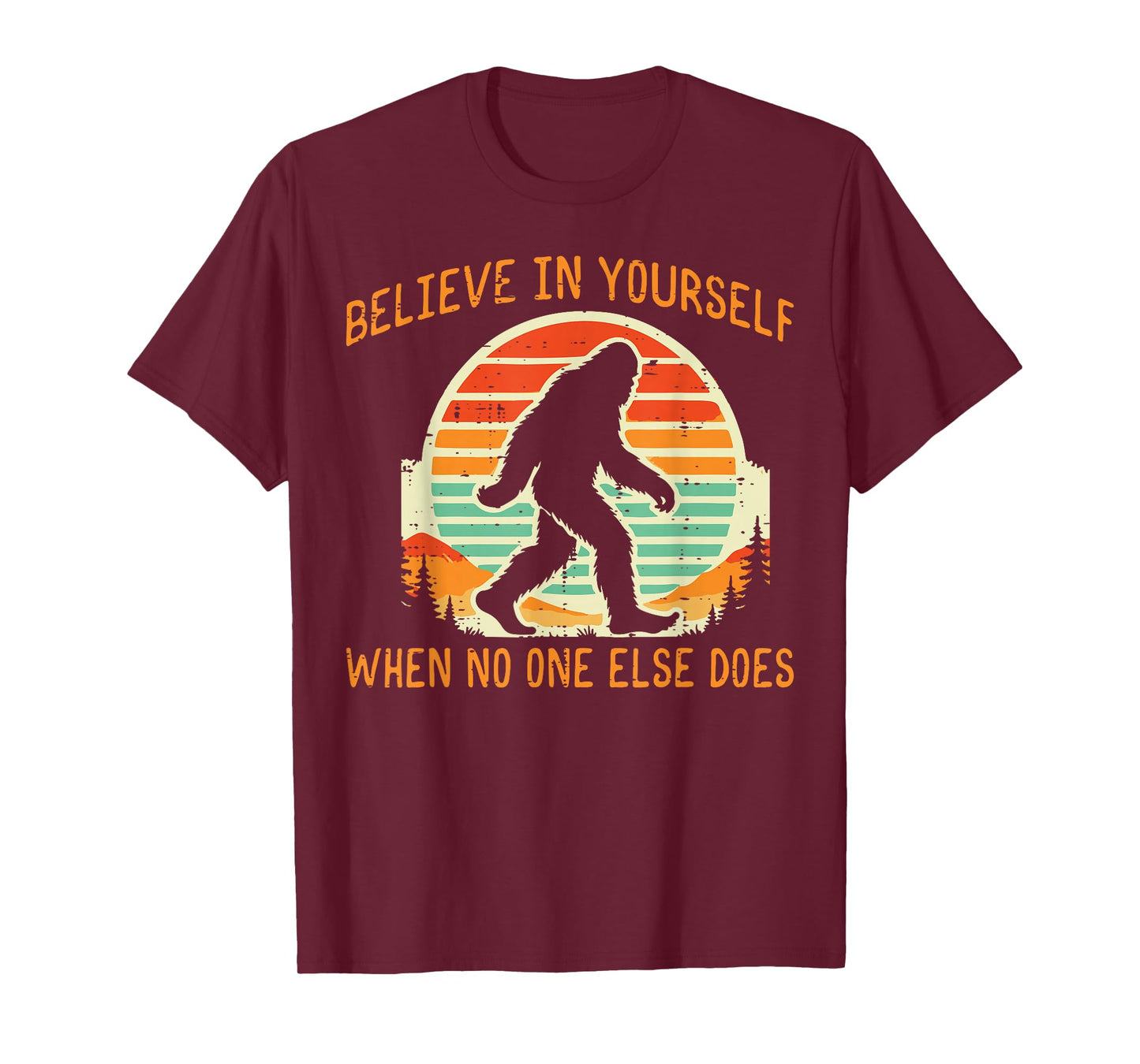 Bigfoot Believe In Yourself Funny Sasquatch Men Women Kids T-Shirt