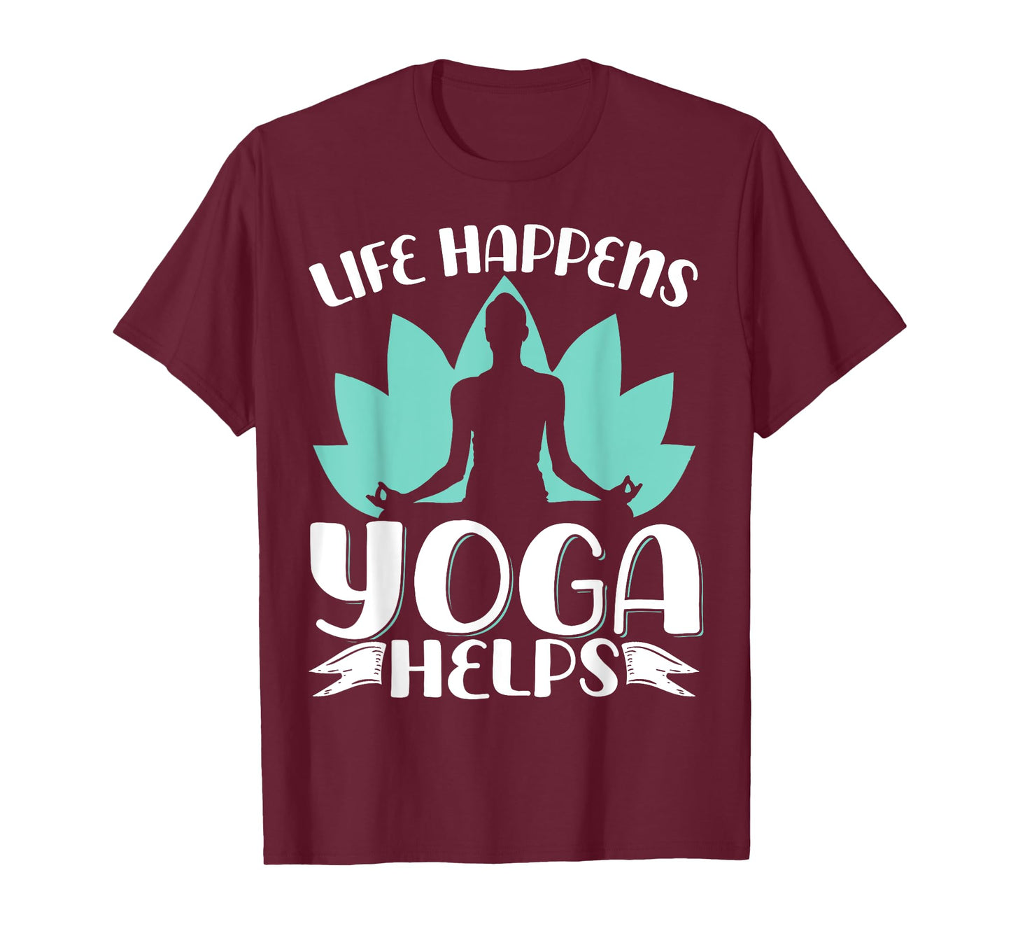 Life Happens Yoga Helps T-Shirt