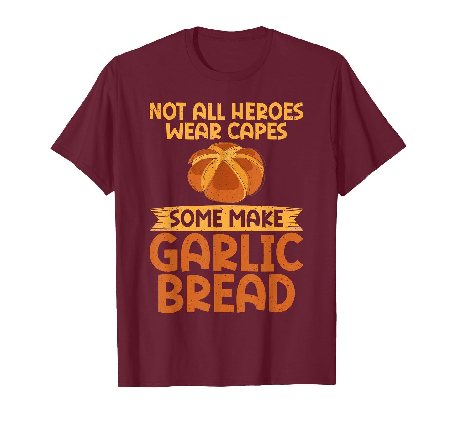 Not all Heroes wear Capes some make Garlic Bread T-Shirt