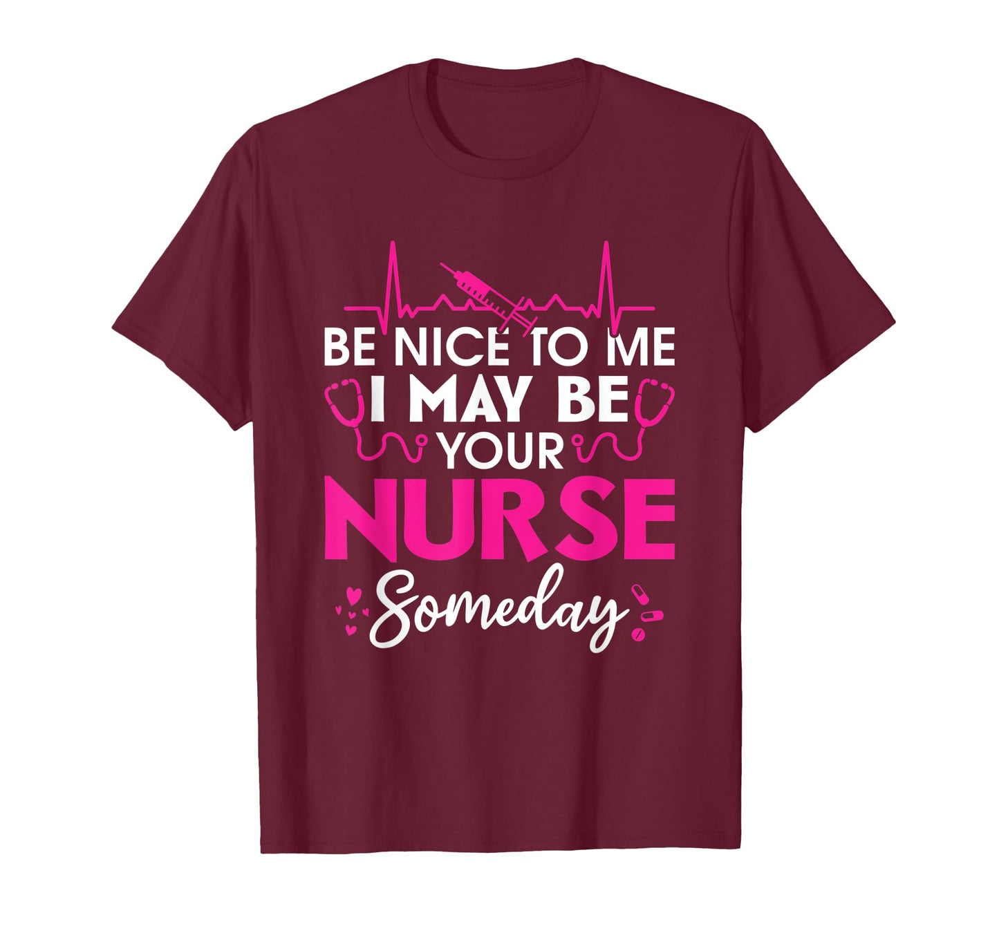 Hospital Nursing Be nice to me i may be your nurse someday T-Shirt