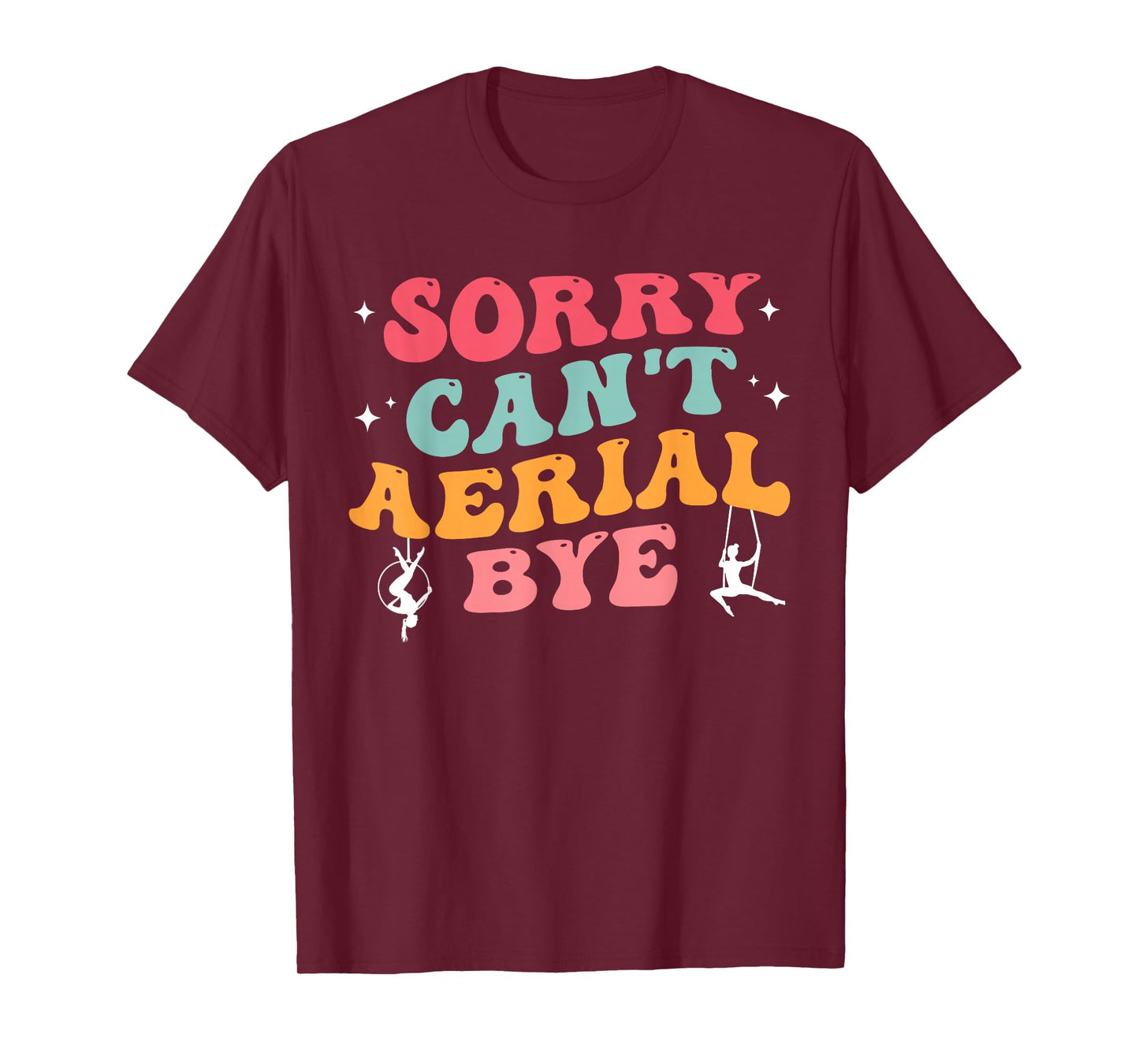 Funny Aerial Hoop Gifts Sorry Can't Aerial Bye Groovy Stars T-Shirt
