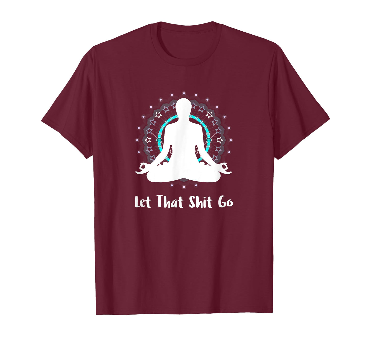 Let That Shit Go Namaste Zen Meditation Love Peace Happiness T-Shirt