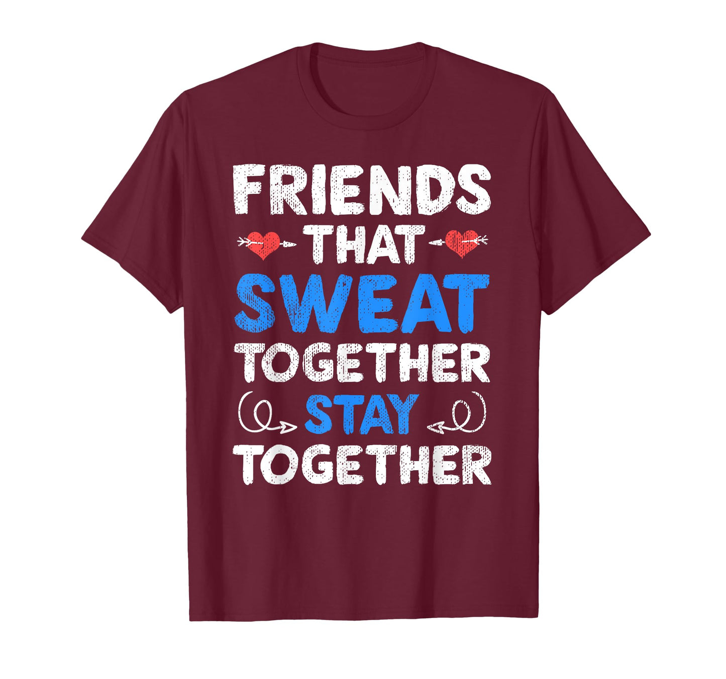 Friends That Sweat Together Stay Together - Funny Workout T-Shirt