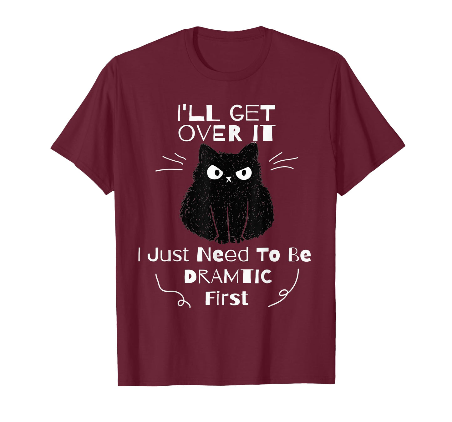 I'll Get Over It I Just Need To Be Dramatic First Black Cat T-Shirt for Men Women Kids