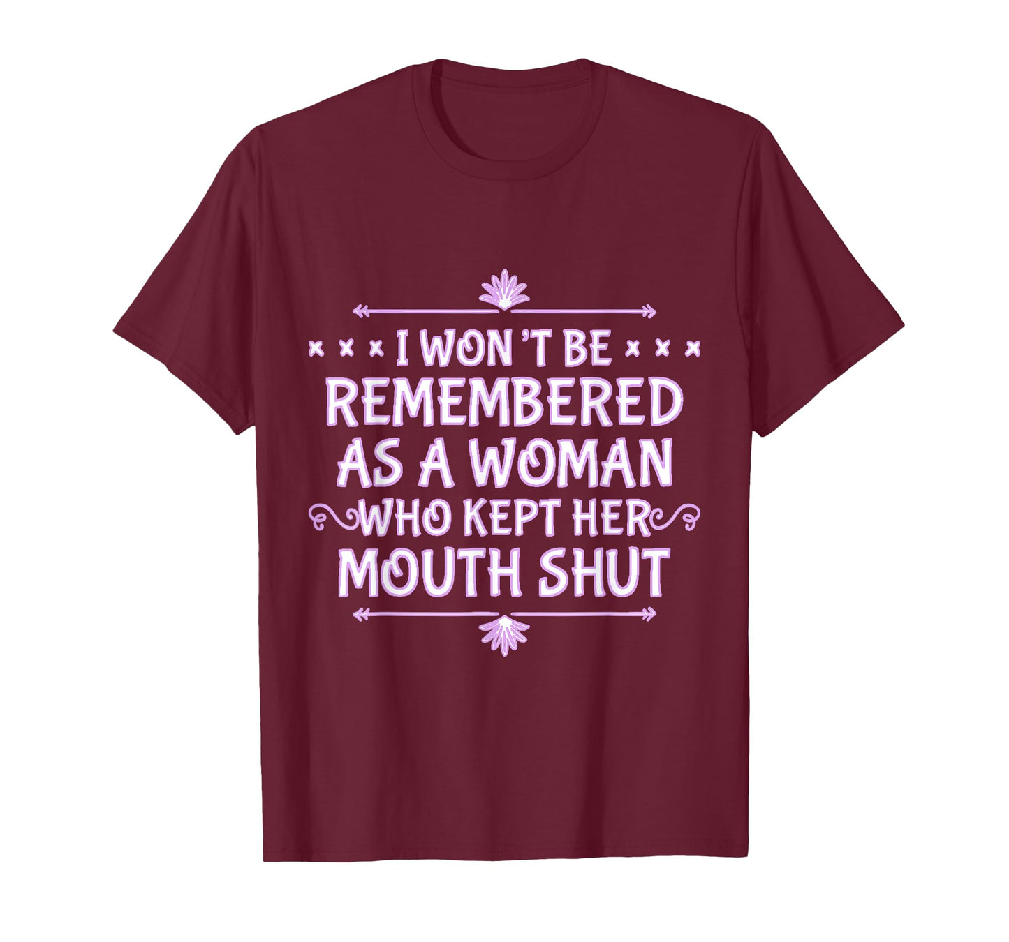I Won't Be Remembered As A Woman Who Kept Her Mouth Shut T-Shirt