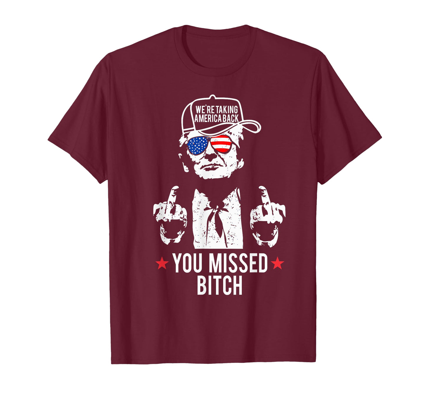 Trump We're Taking America Back You Missed Bitch T-Shirt