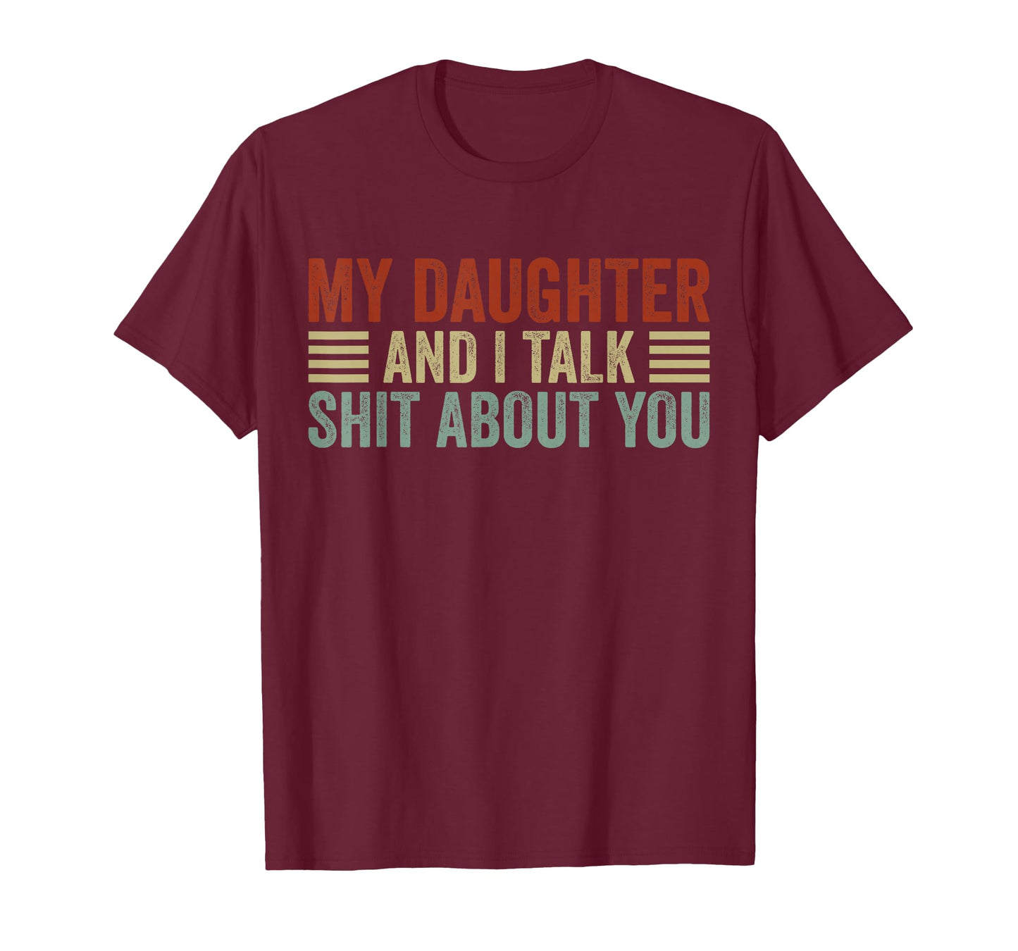 My Daughter and I Talk Shit About You Funny Tee For Mom Dad T-Shirt