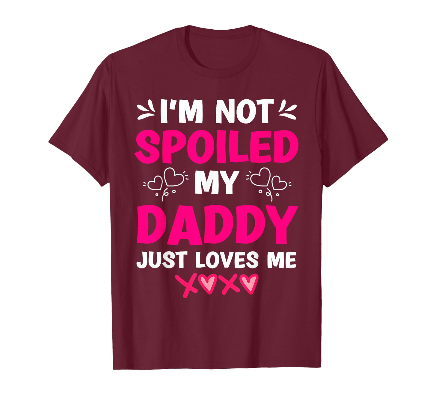 I'm Not Spoiled My Daddy Just Loves Me Kids Girls Daughter T-Shirt