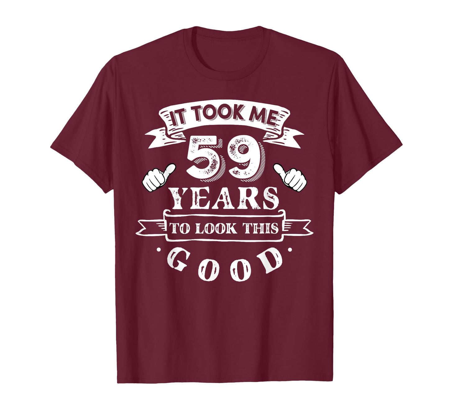 It Took Me 59 Years To Look This Good 59th Birthday T-Shirt