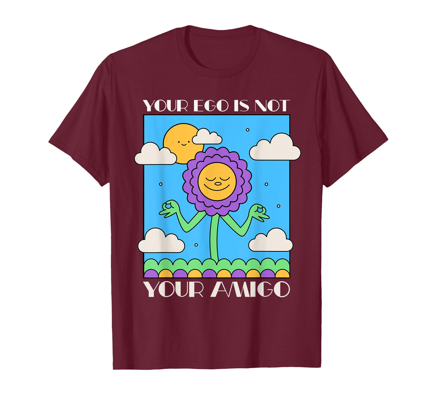 Your Ego is Not Your Amigo Positive Mindset Mediation T-Shirt