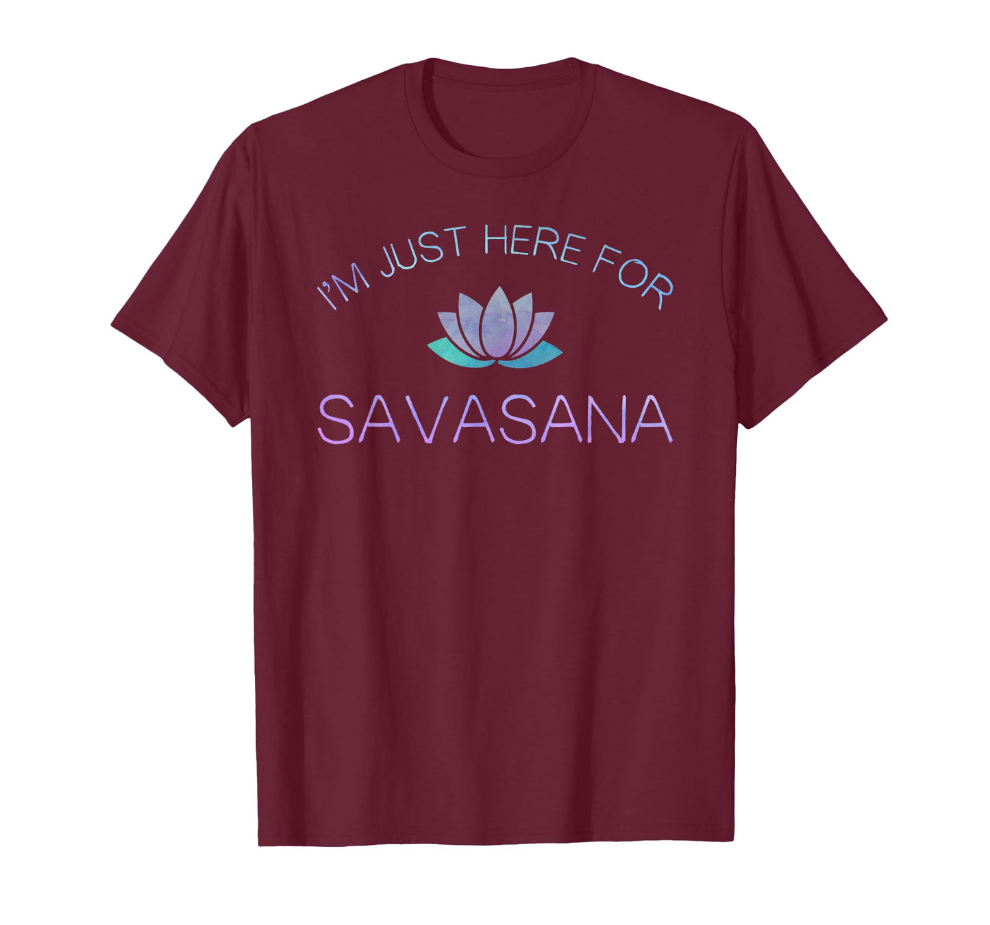 Yoga I'm Just Here For Savasana T-Shirt