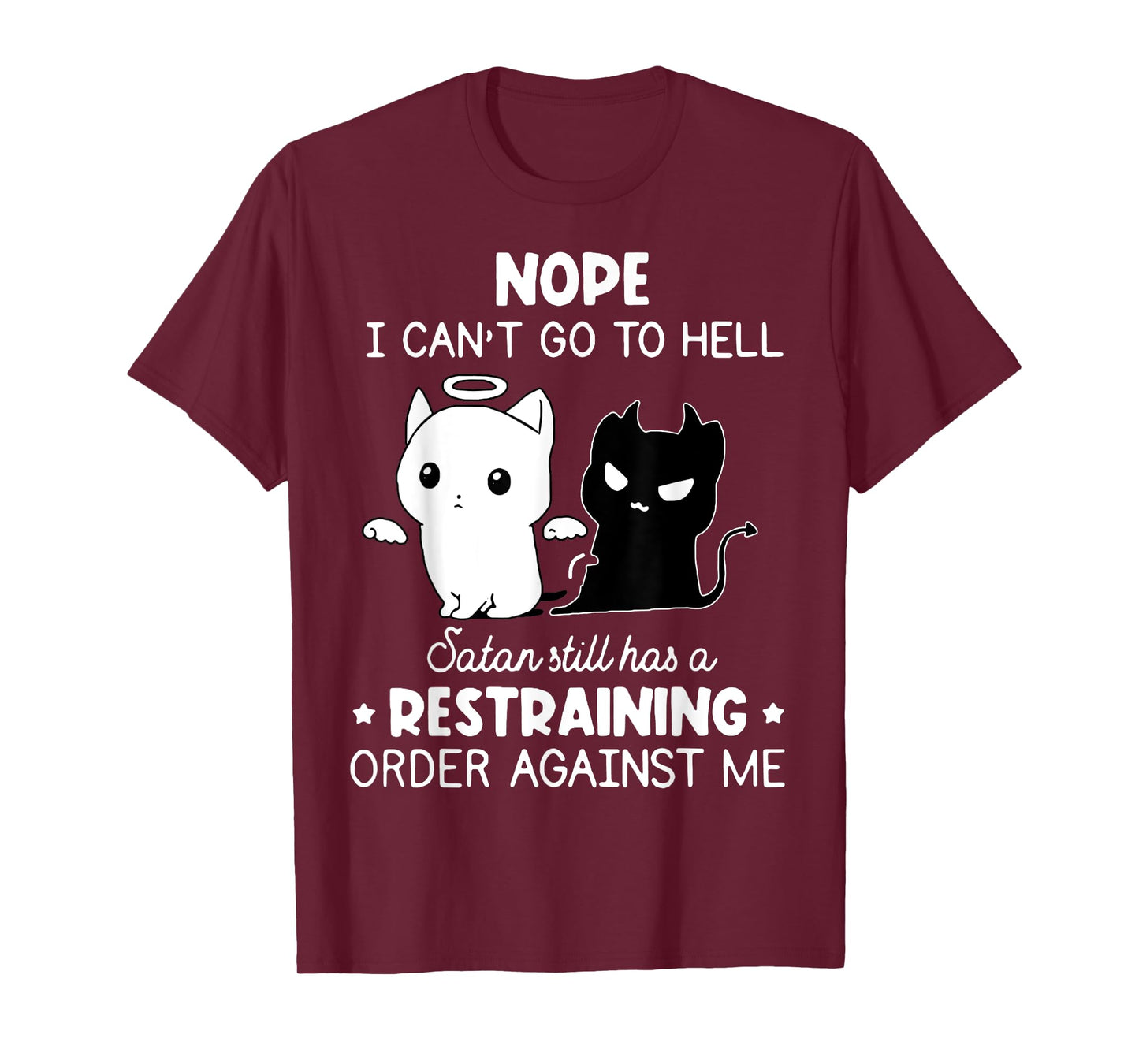 Nope I Can't Go To Hell Satan Still Has A Restraining Order T-Shirt