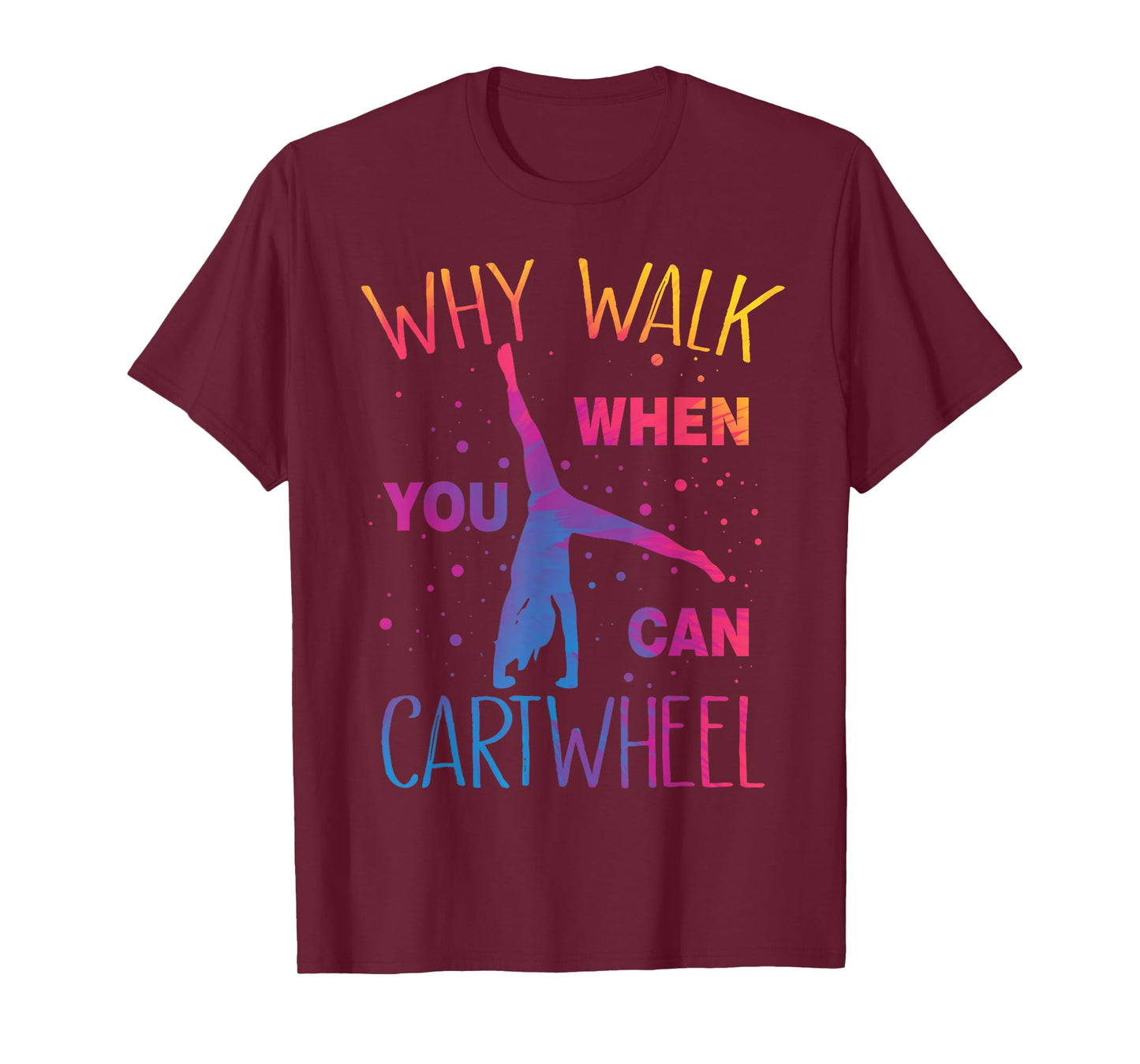 Why Walk When You Can Cartwheel Gymnastics Gymnast Girls T-Shirt
