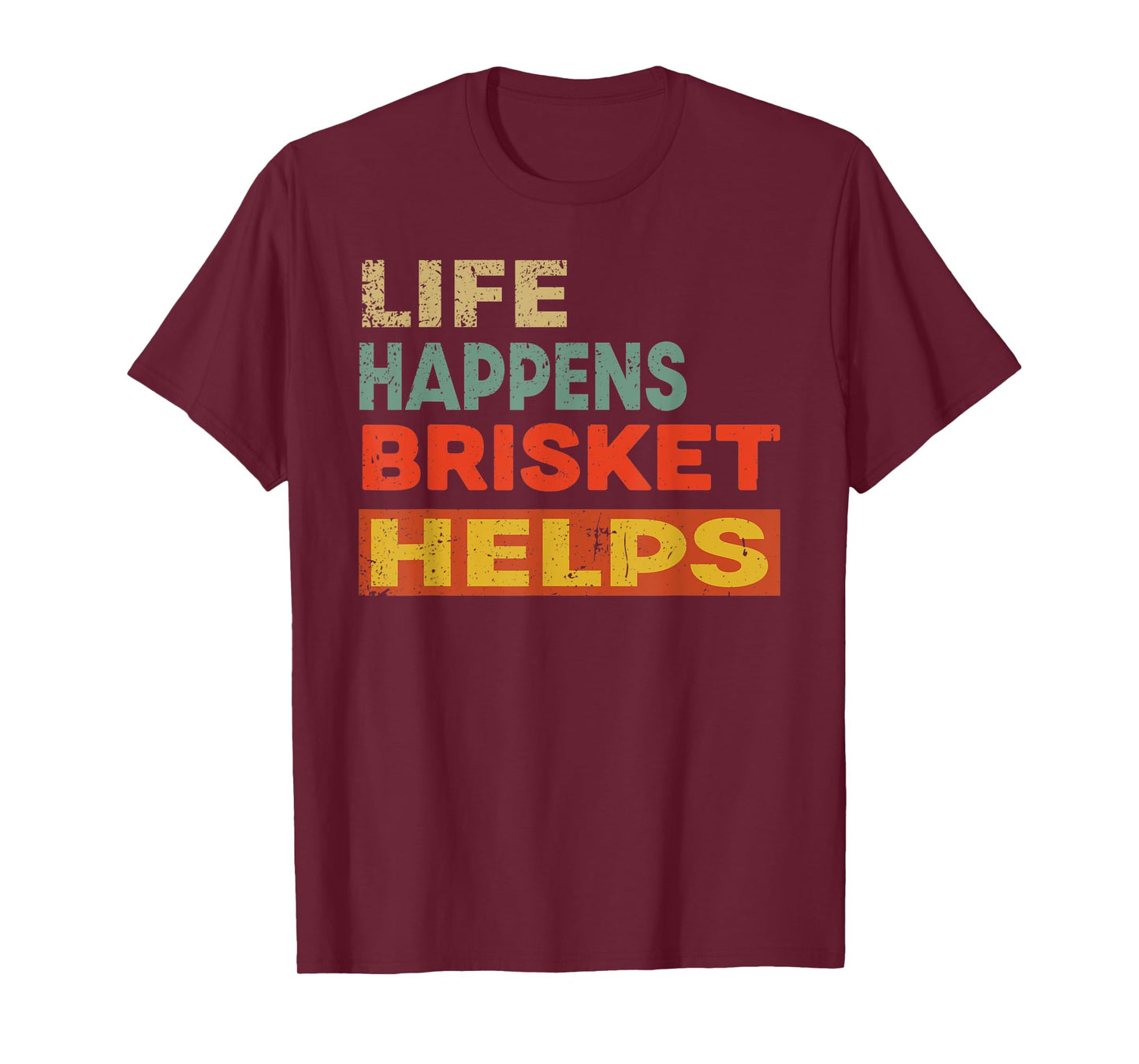 Life Happens Brisket Helps Funny Brisket Lover T-Shirt