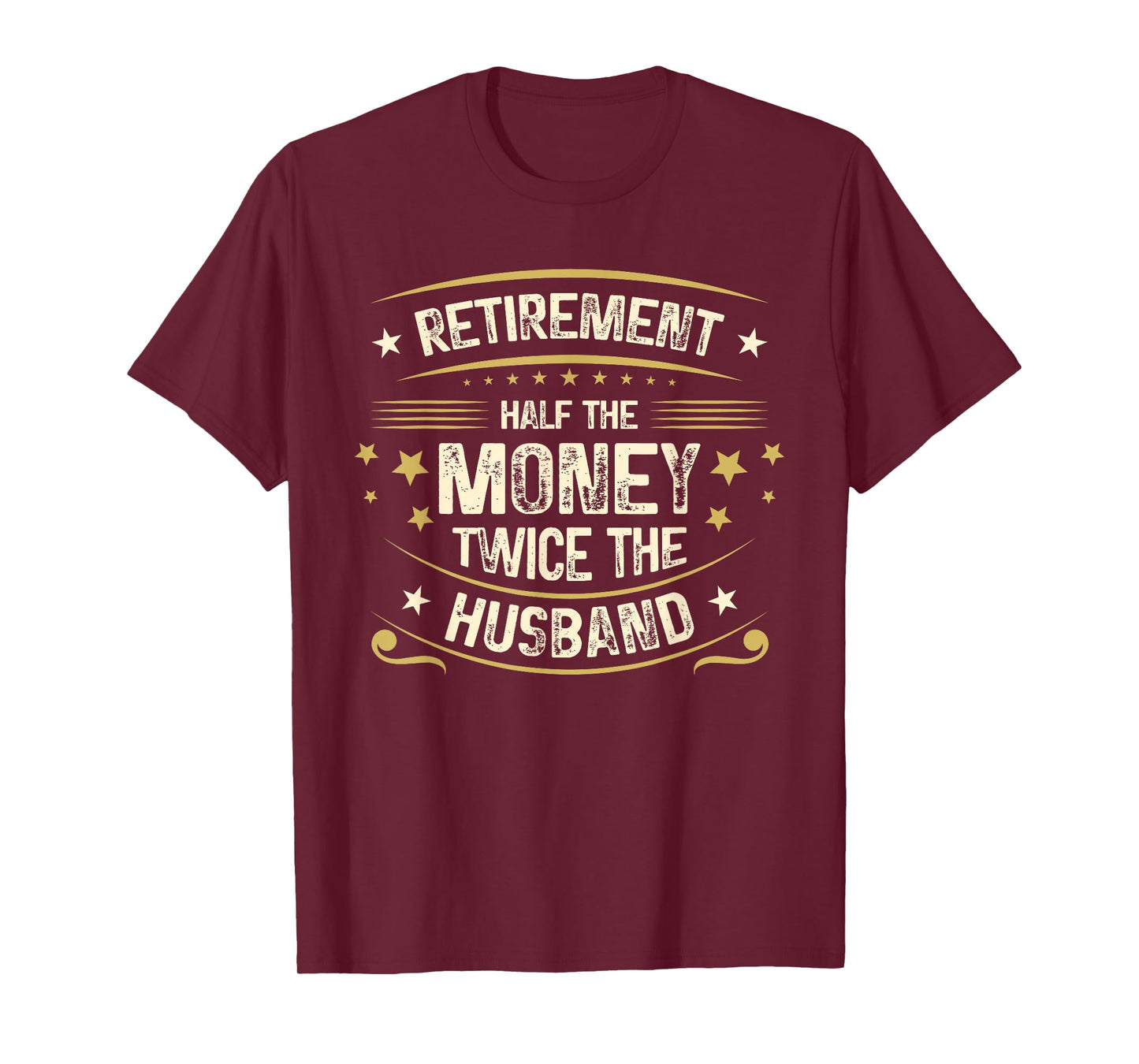Retirement Half The Money Twice The Husband | Retired T-Shirt