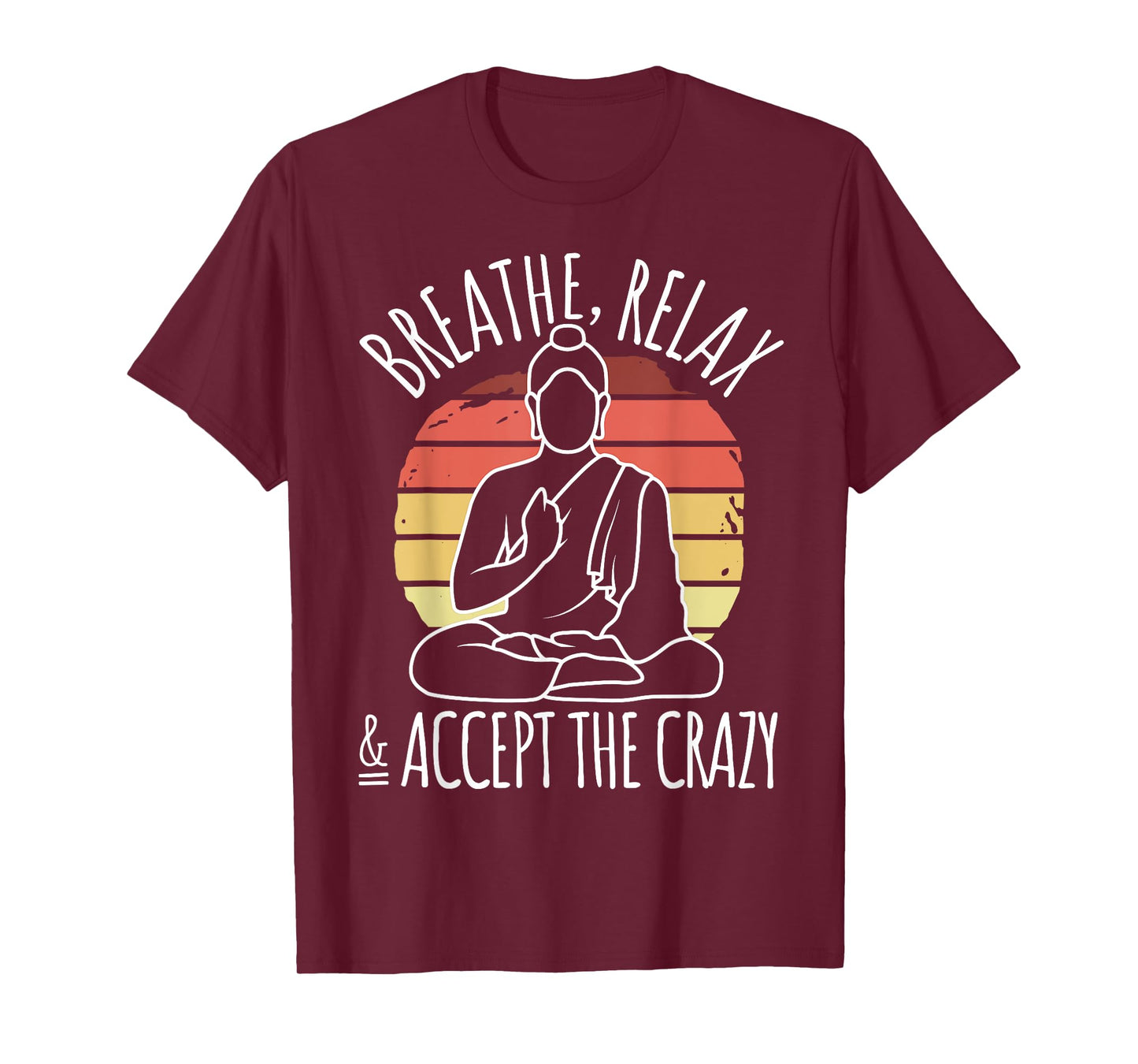 Yoga Meditation - Breathe Relax & Accept The Crazy - Yoga T-Shirt