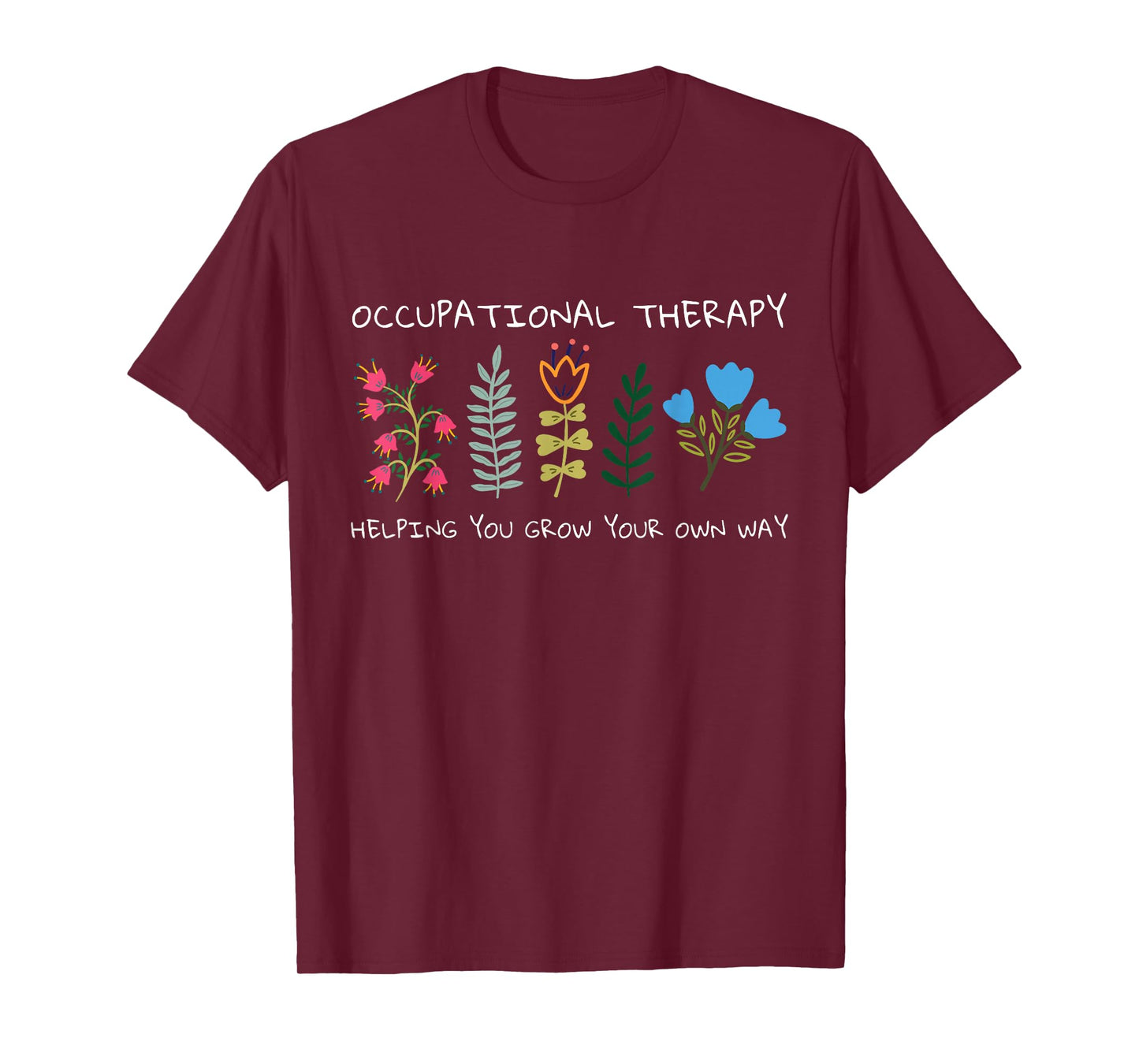 Occupational Therapy Helping You Grow Your Own Way OT T-Shirt