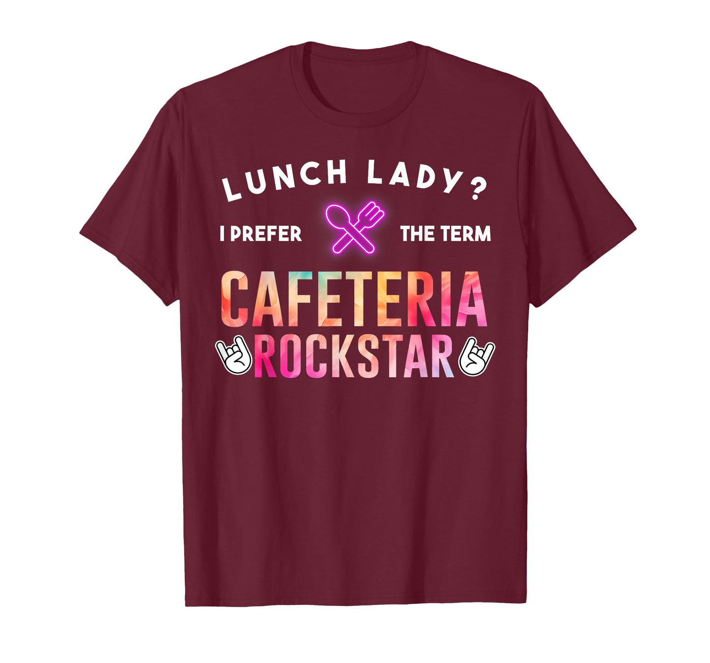 Lunch Lady I Prefer The Term Cafeteria Rockstar Funny Saying T-Shirt