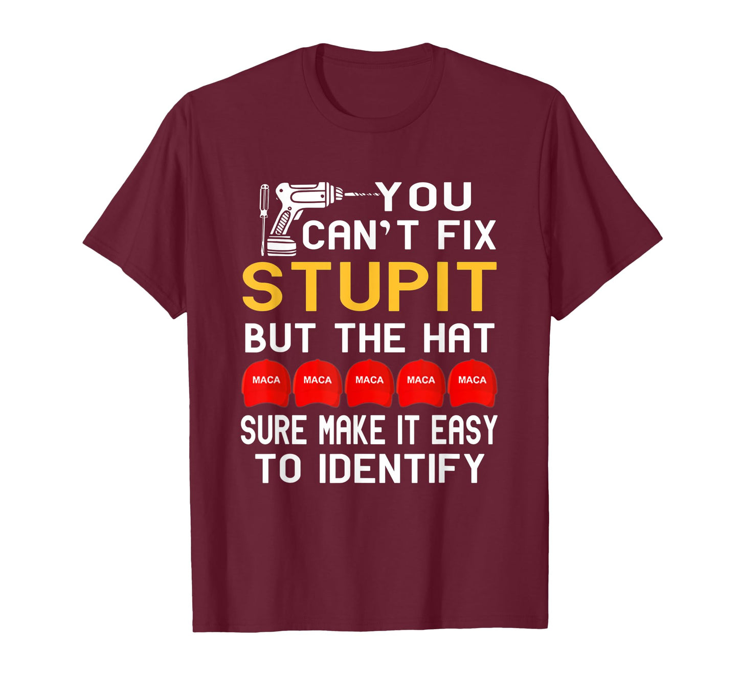 You Can't Fix Stupid But The Hats Sure Make It Funny Costume T-Shirt