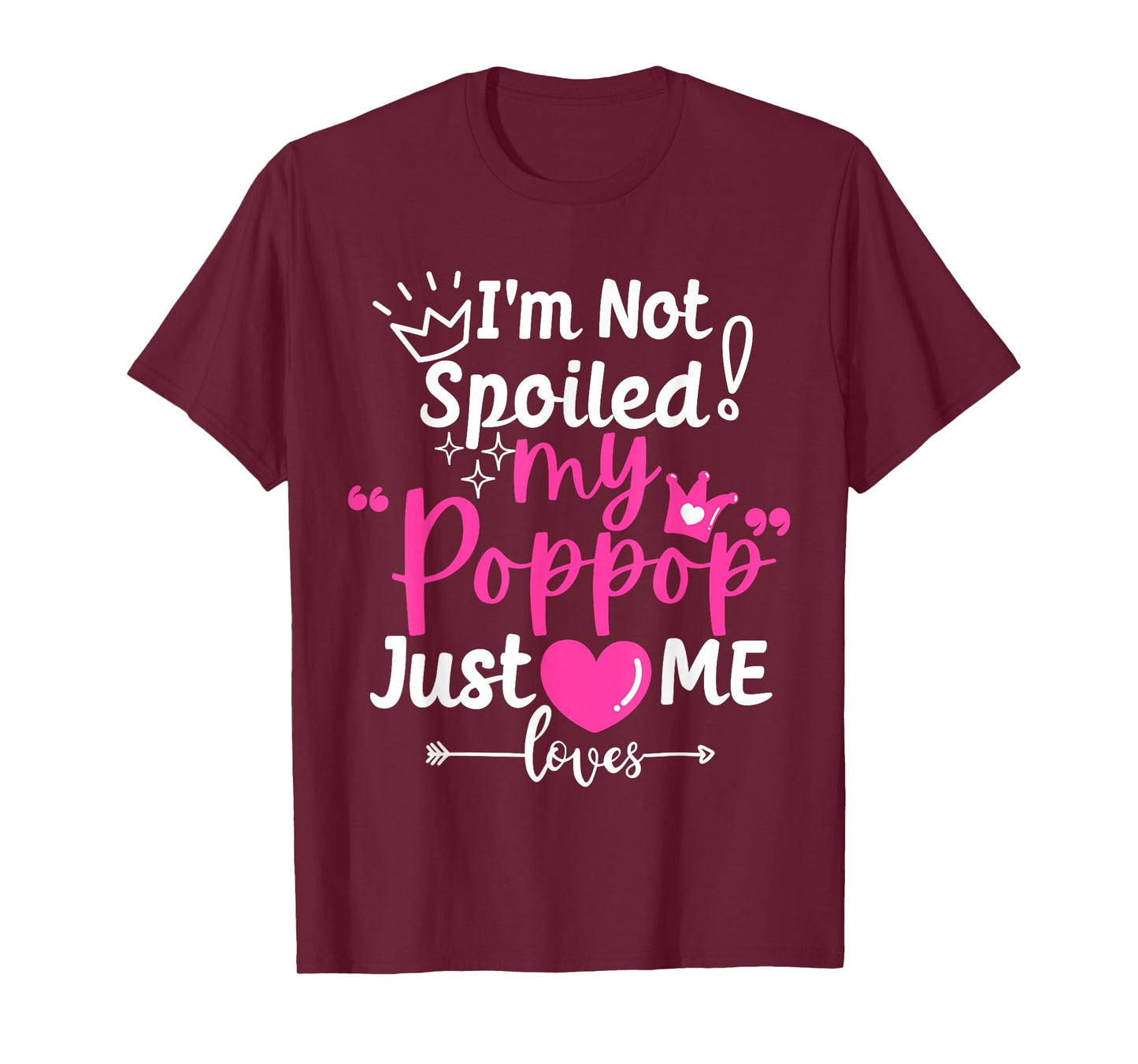 I'm Not Spoiled My Pop Pop Just Loves Me Team Girls Matching T-Shirt