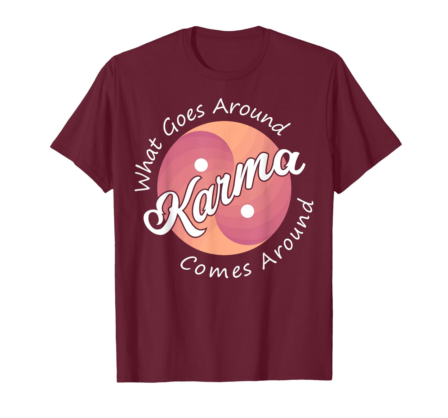 Karma, What Goes Around Comes Around T-Shirt