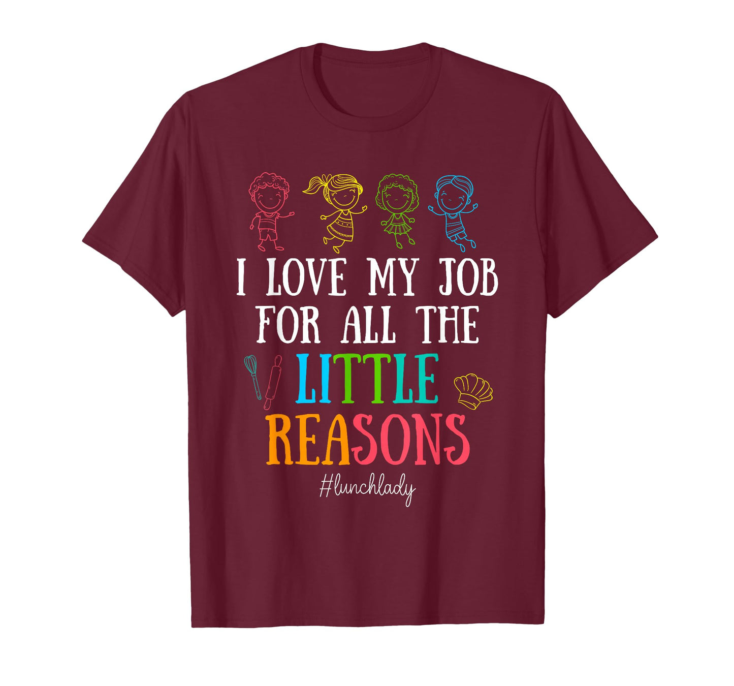 I Love My Job for All the Little Reasons Lunch Lady T-Shirt