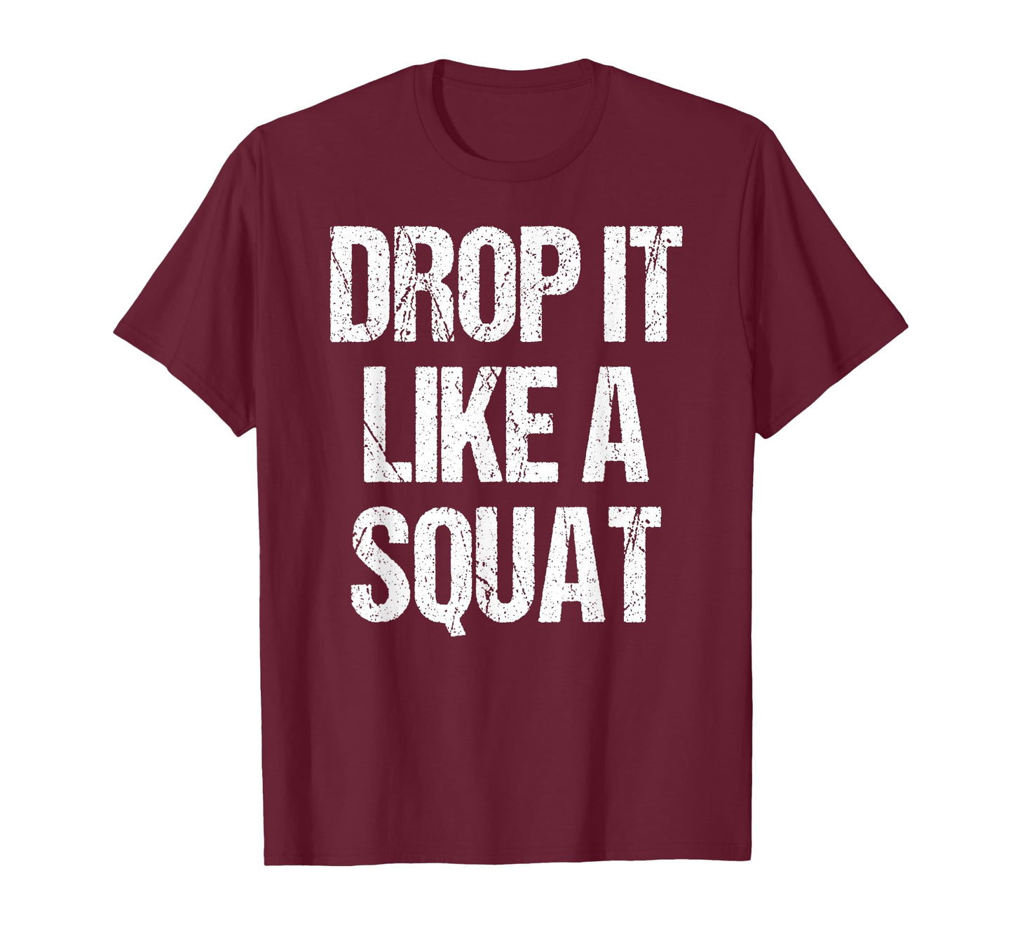 Drop It Like A Squat Work-out Gym Sport Gift Fitness Outfit T-Shirt