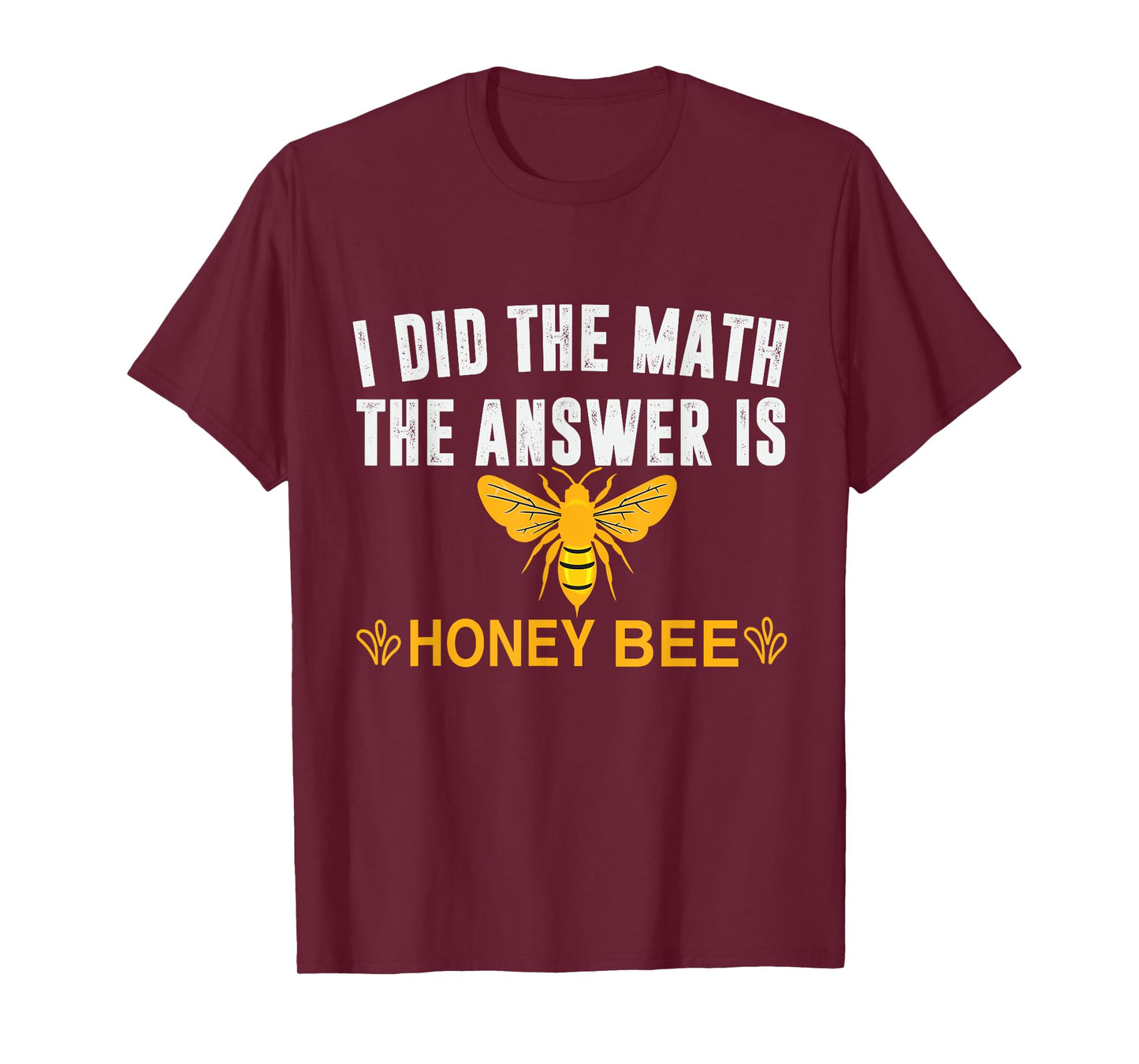 I Did The Math The Answer Is Honey Bee Funny Math Teacher Men Women T-Shirt