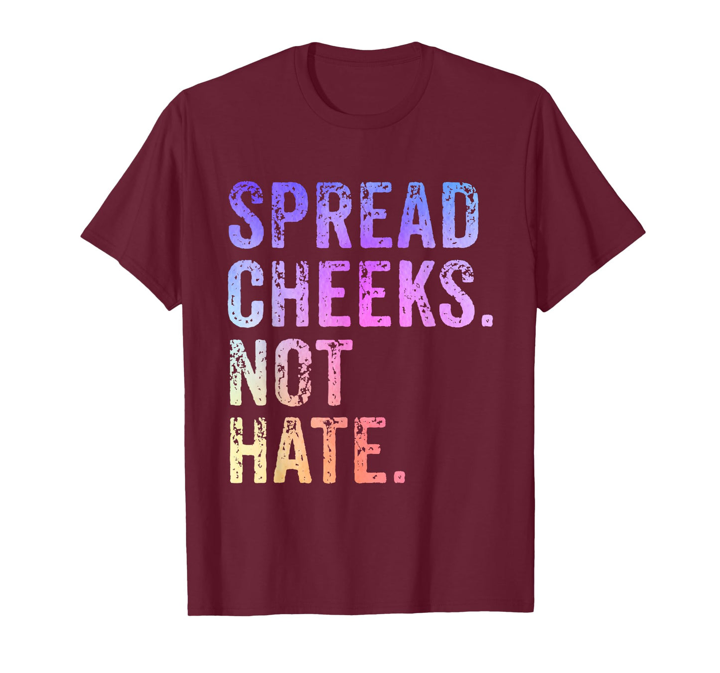 Spread Cheeks Not Hate Funny T-Shirt