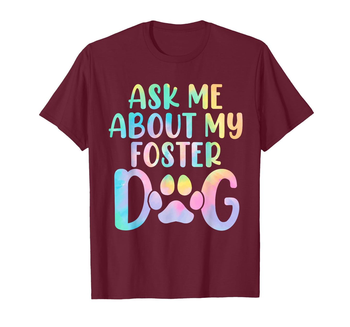 Ask Me About My Foster Dog Tie Dye Canine Animal Advocate T-Shirt for Men Women Kids