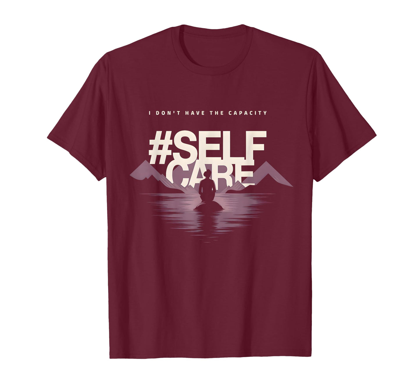 I don't have the capacity selfcare Women T-Shirt