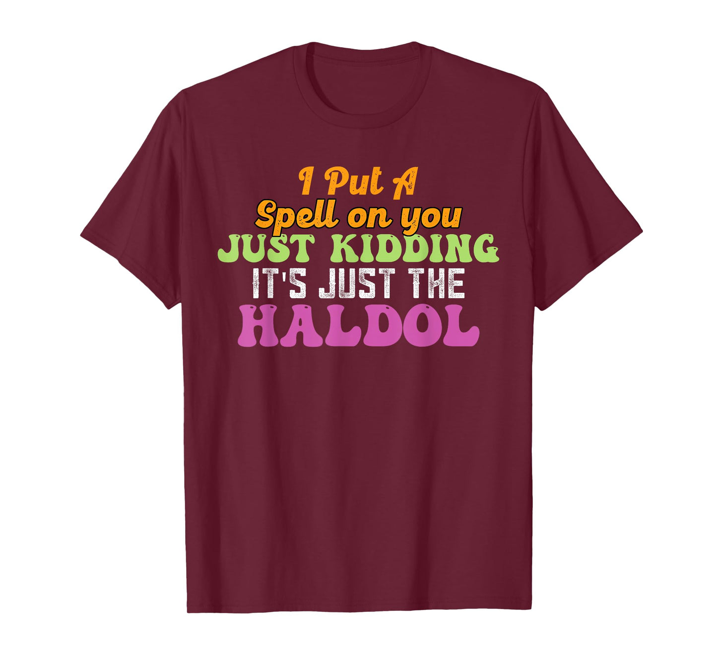 I Put A Spell On You Just Kidding It Just The Haldol T-Shirt