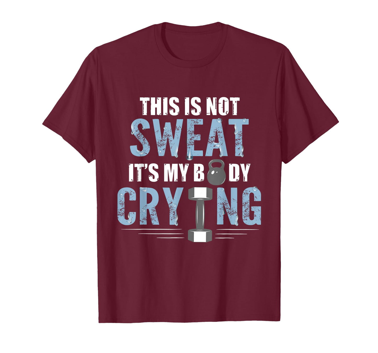 Workout Gym Shirt This Is Not Sweat It's My Body Crying Gym T-Shirt