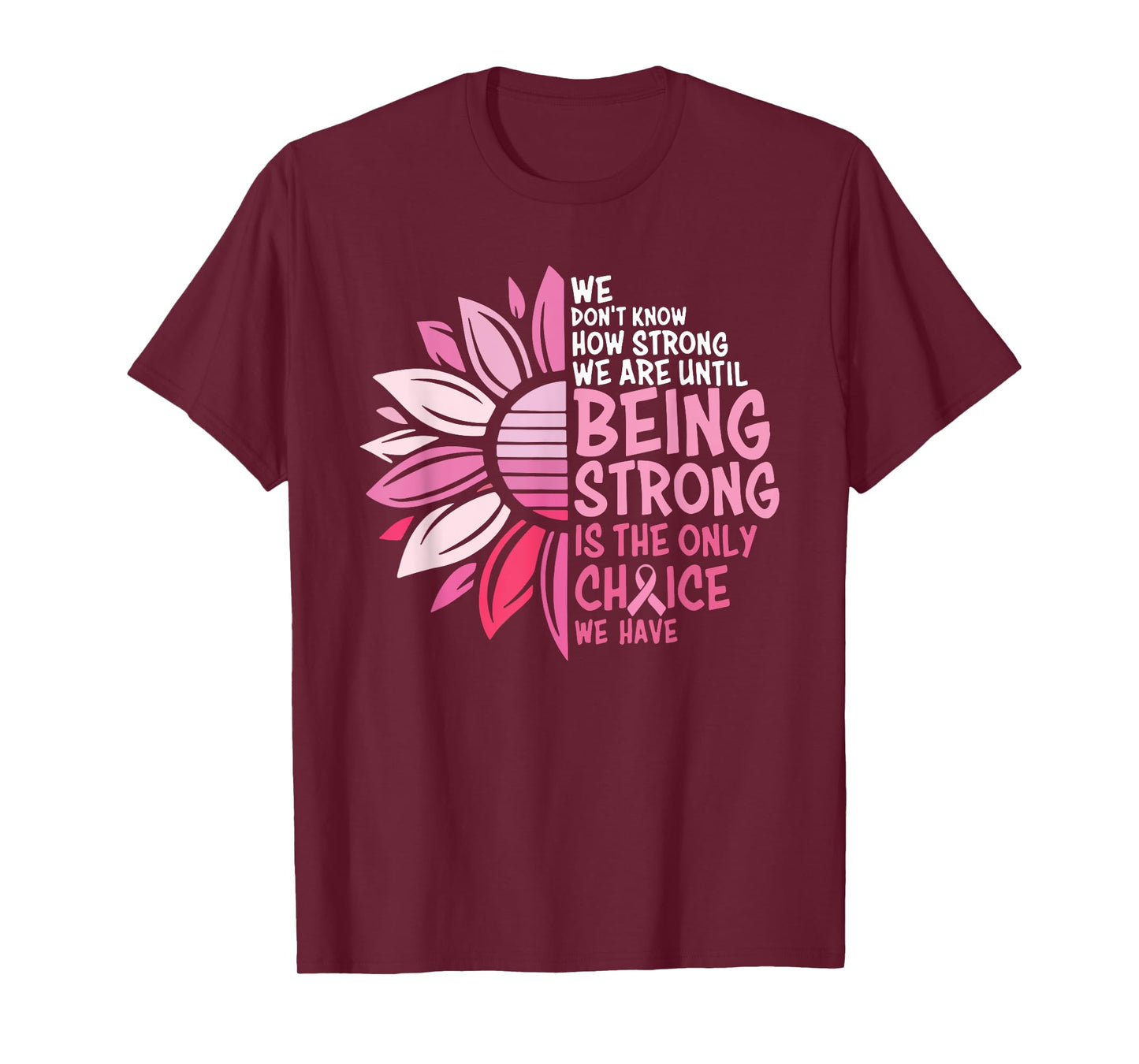 We Don't Know How Strong We Are Until Being Strong T-Shirt