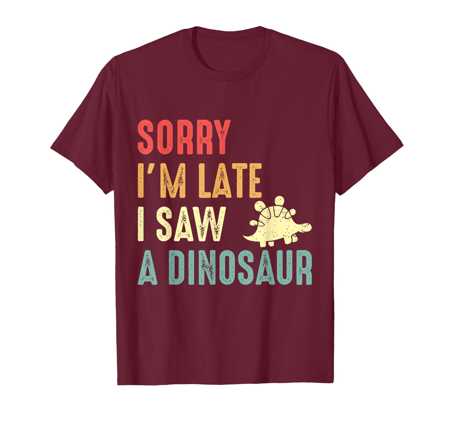 Funny Dinosaur Shirt Sorry I'm Late I Saw Dinosaur Lover T-Shirt