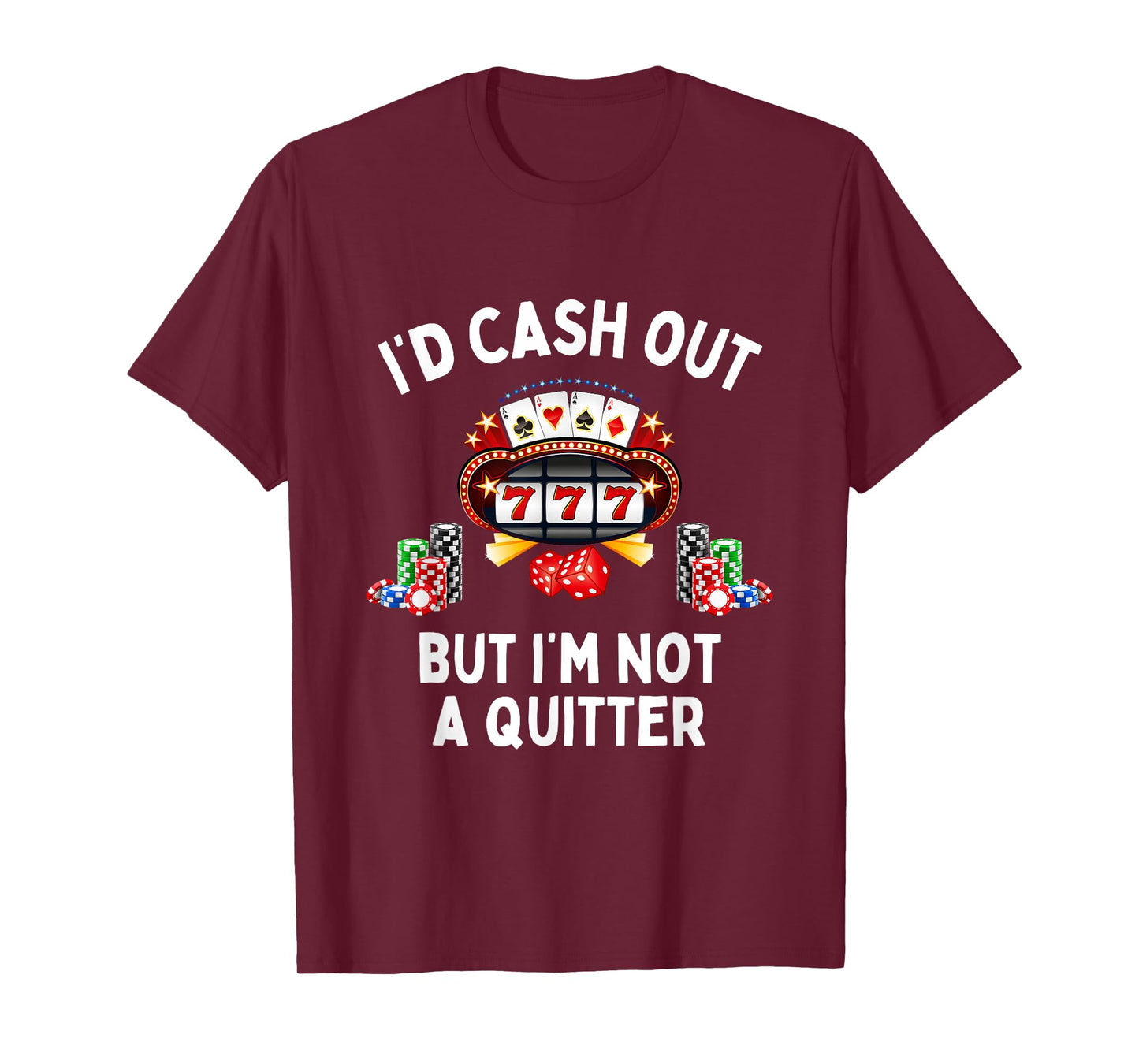 I'd Cash Out But I'm Not A Quitter Casino Slot Machine T-Shirt