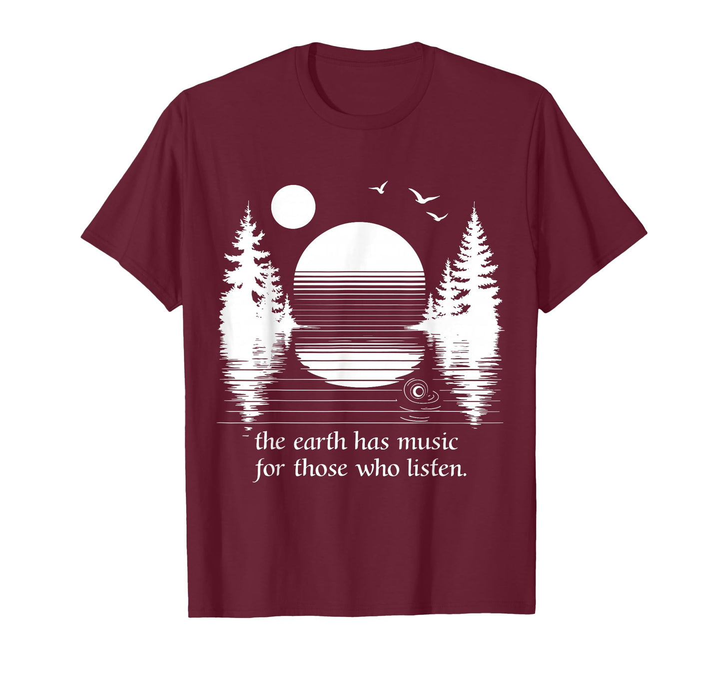 The Earth Has Music for those who Listen Nature Inspiration T-Shirt