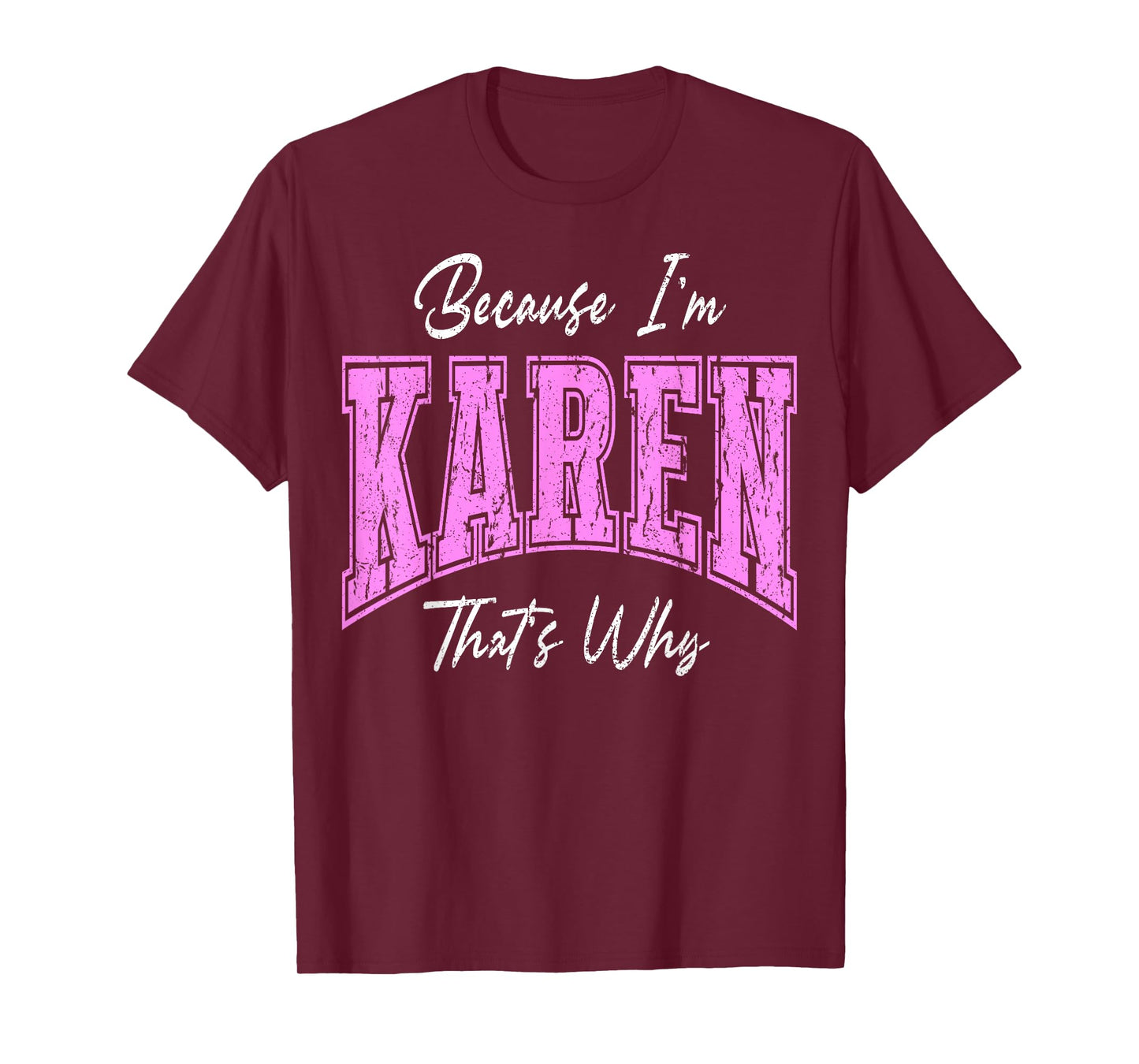 Funny Because I'm Karen, That's Why Confident Novelty Name T-Shirt