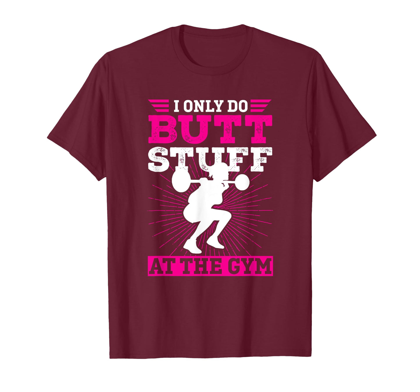 Funny Booty Gym Shirt: I Only Do Butt Stuff At The Gym T-Shirt