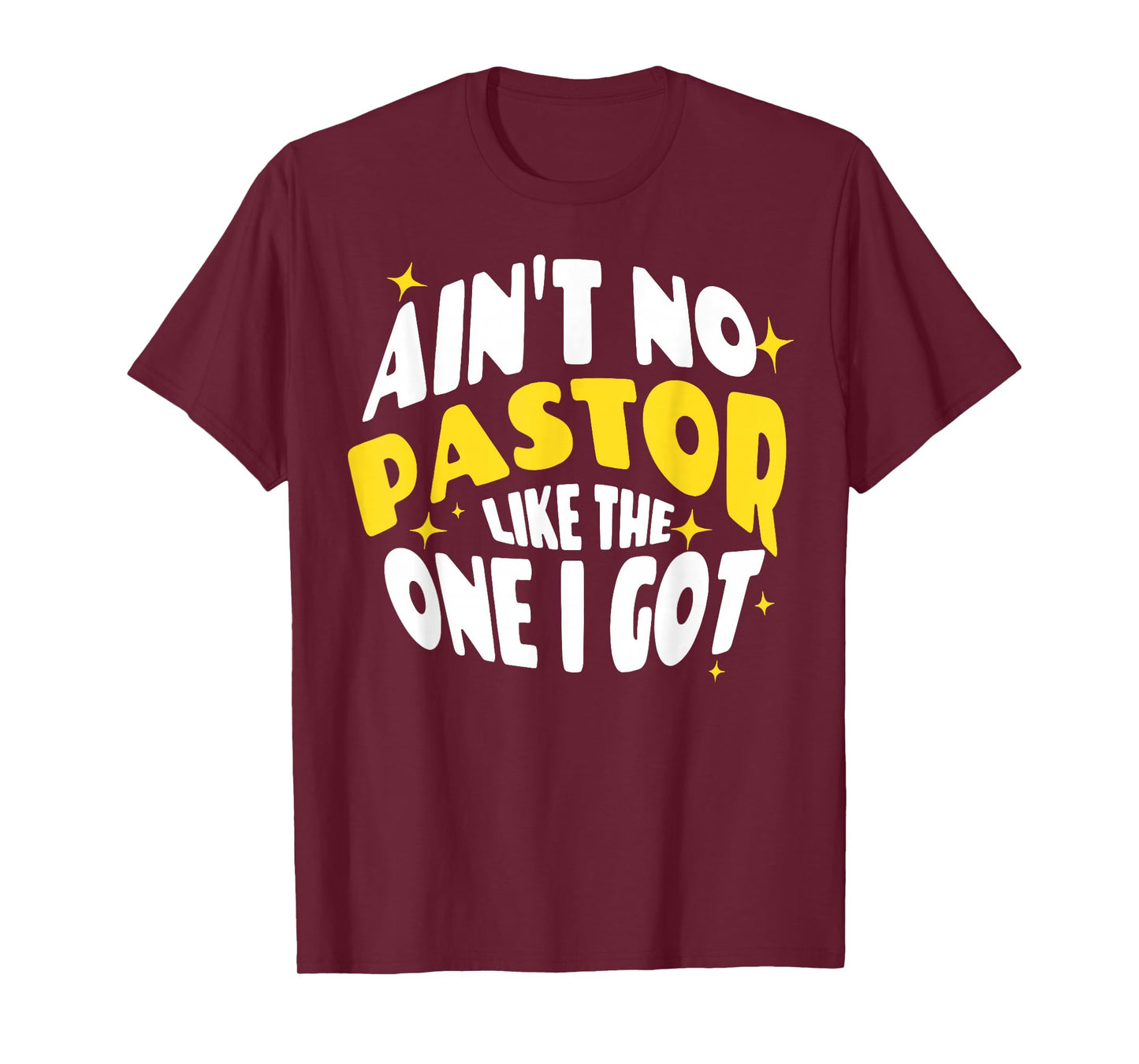 Ain't No Pastor Like The One I Got T-Shirt