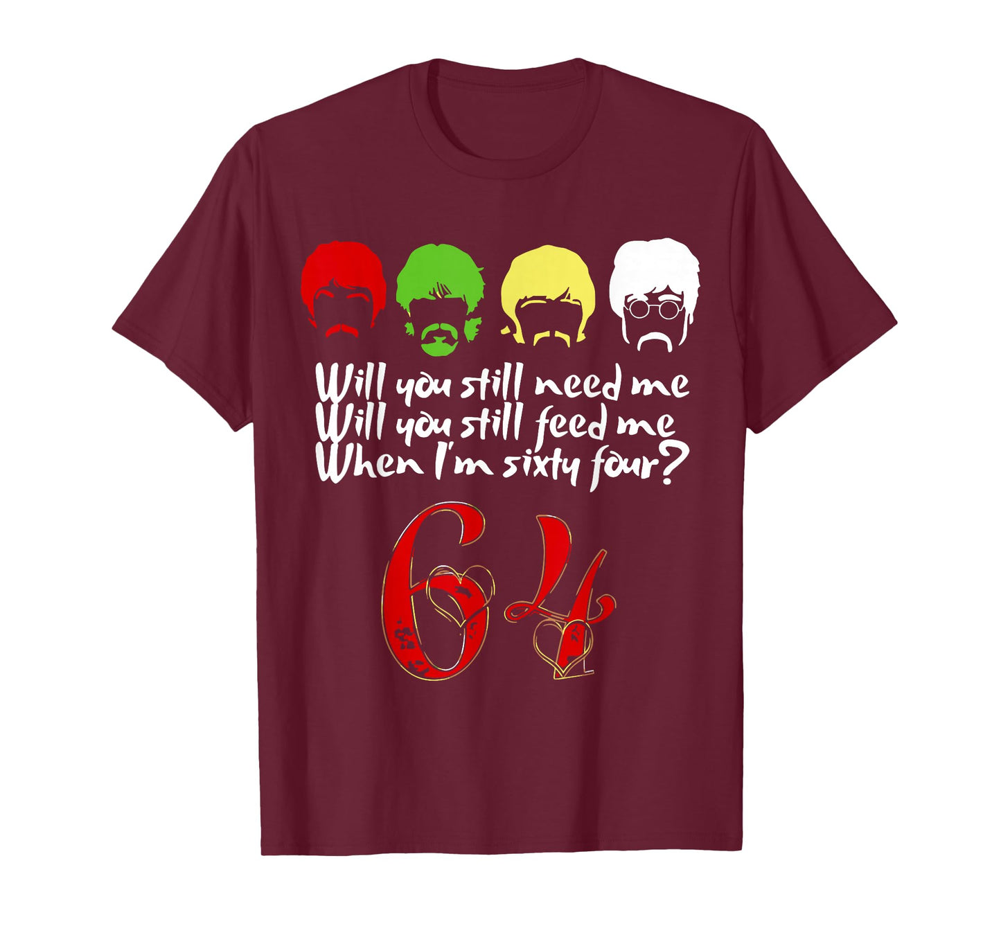 Will You Still Need Me feed me when I'm 64 Father's Day T-Shirt