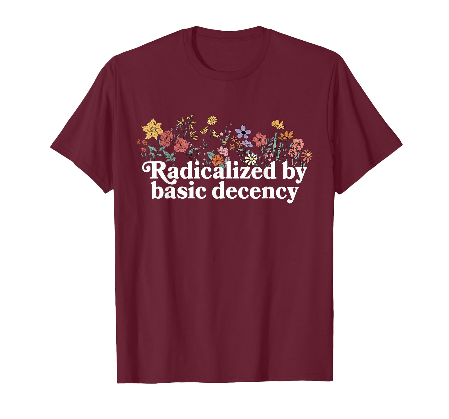 Women Floral Radicalized By Basic Decency Funny Democracy T-Shirt
