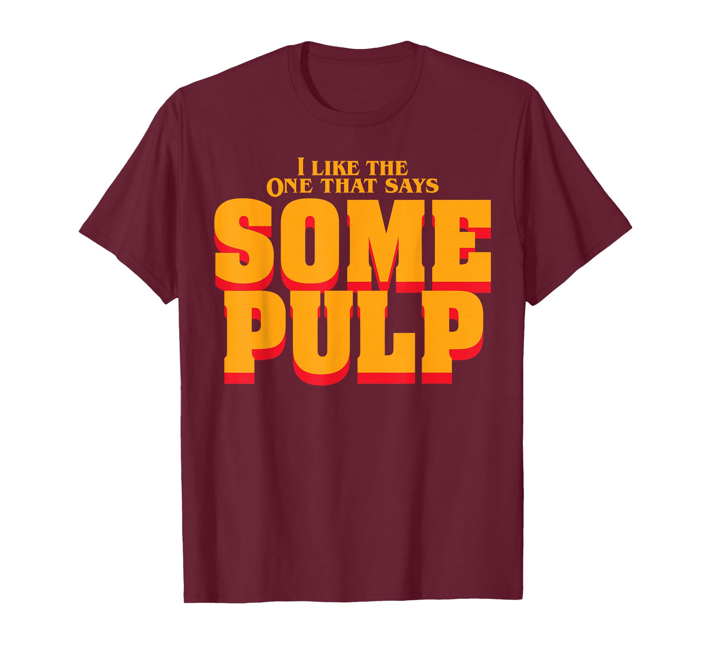 I Like The One That Says Some Pulp T-Shirt
