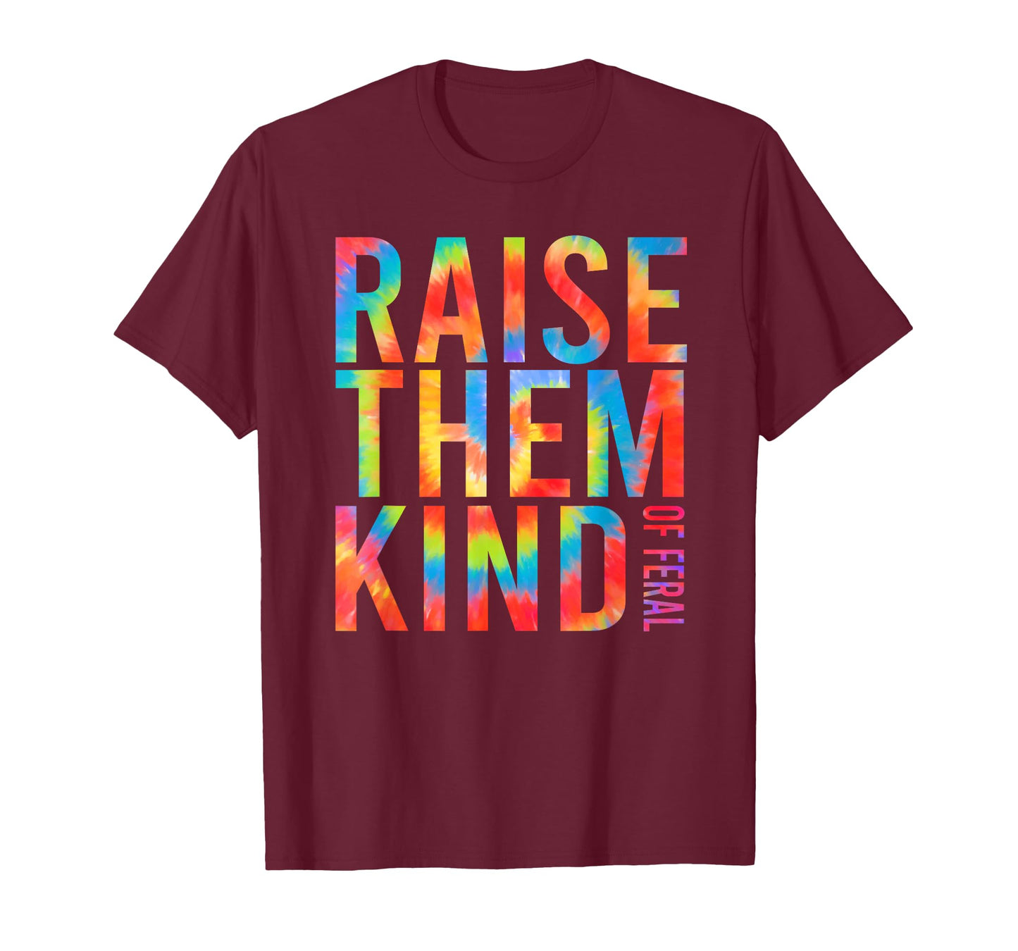 Raise Them Kind Of Feral Funny Quote T-Shirt